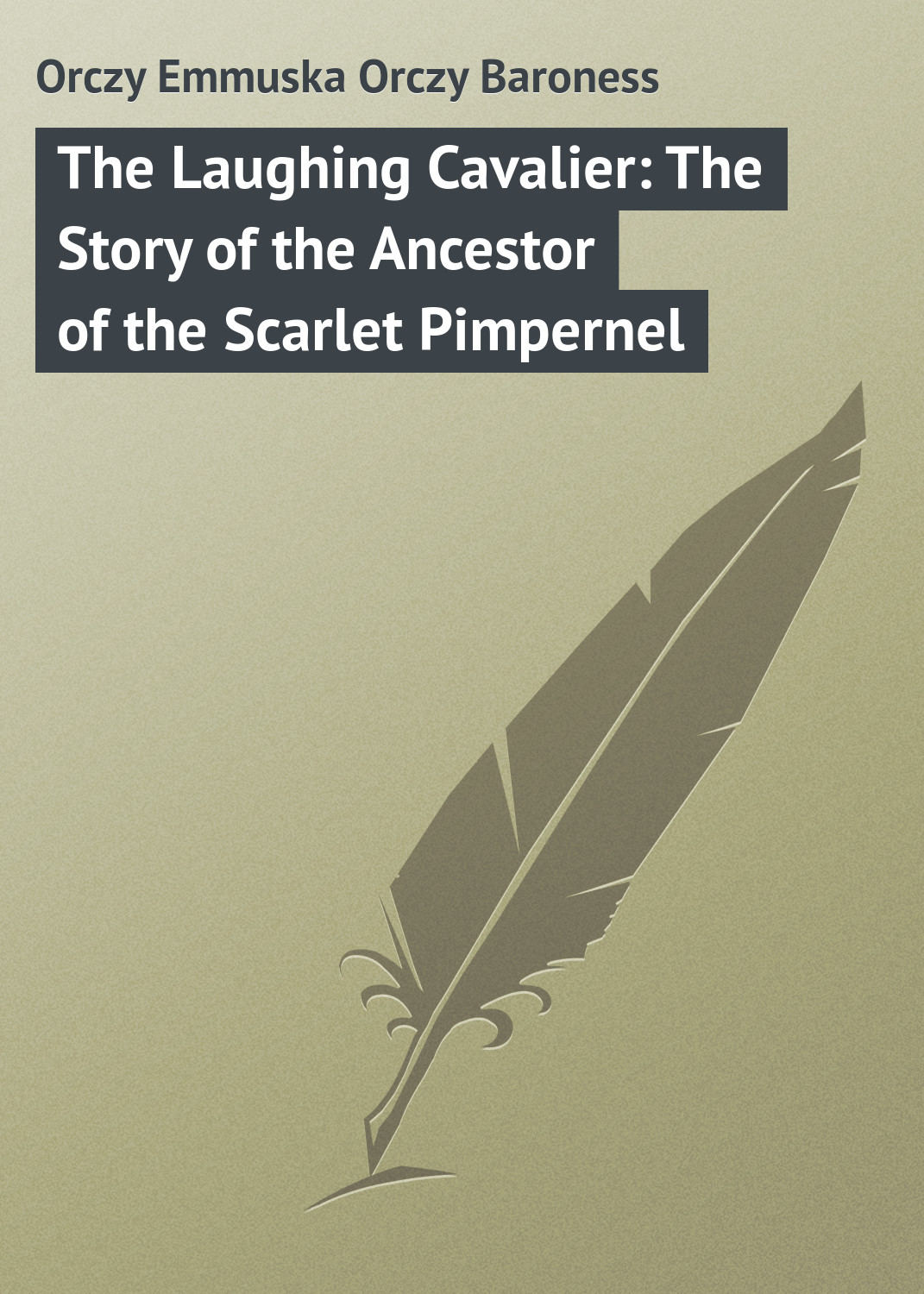 Обложка книги «The Laughing Cavalier: The Story of the Ancestor of the Scarlet Pimpernel»
