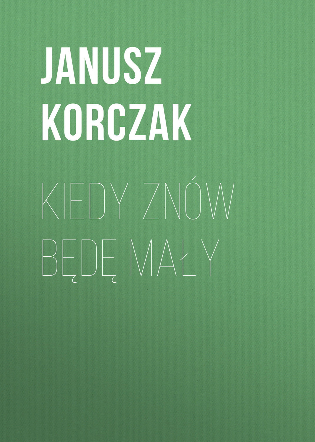 Обложка книги «Kiedy znów będę mały»