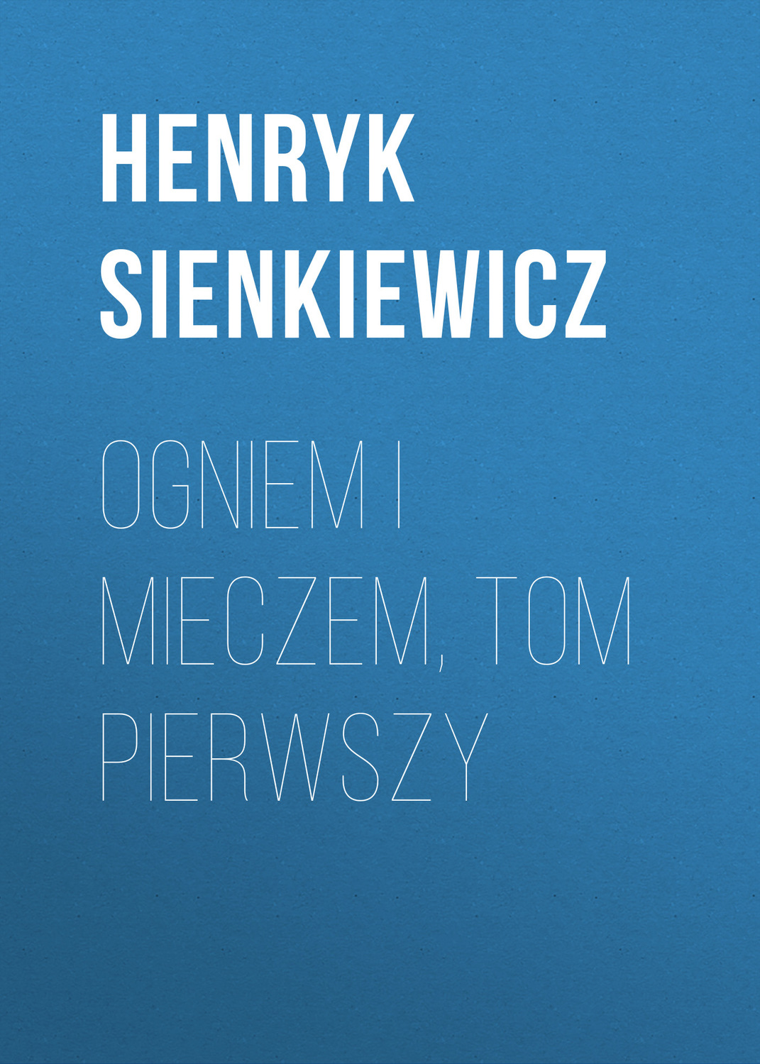 Обложка книги «Ogniem i mieczem, tom pierwszy»