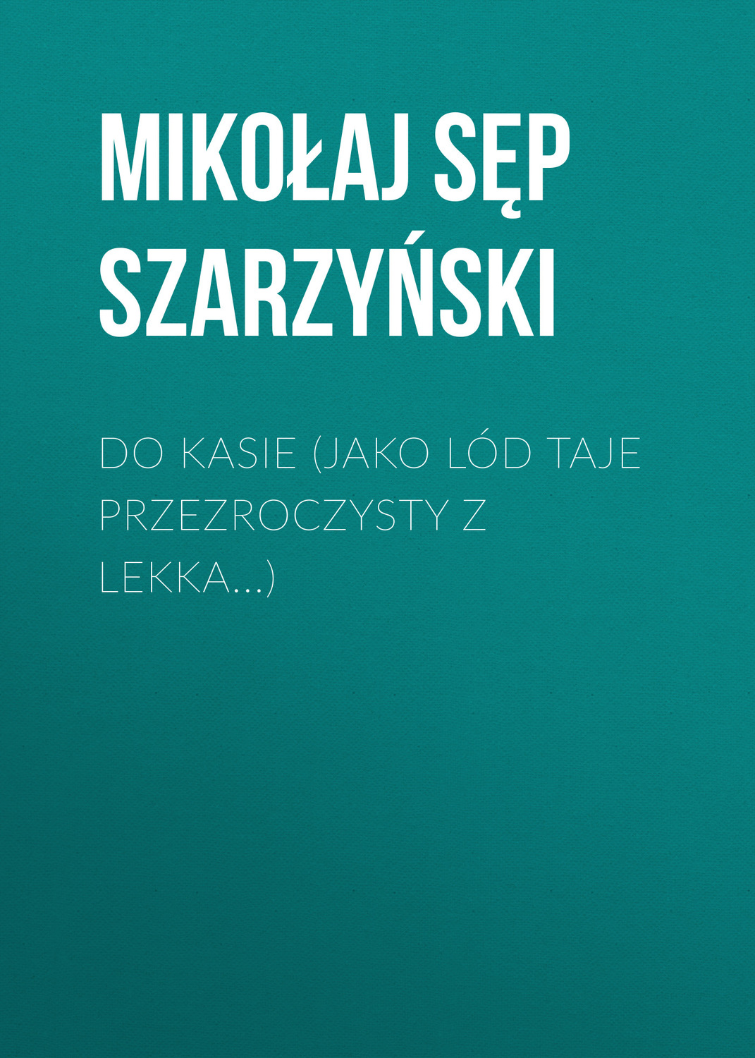 Обложка книги «Do Kasie (Jako lód taje przezroczysty z lekka...)»