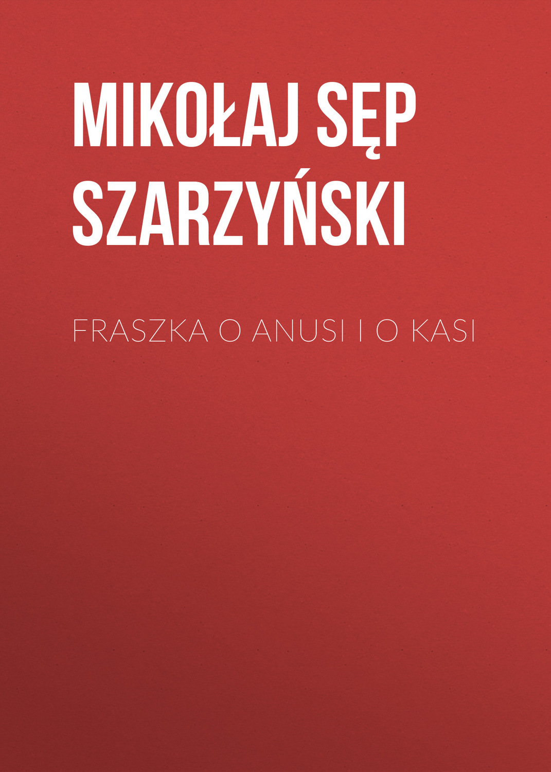 Обложка книги «Fraszka o Anusi i o Kasi»