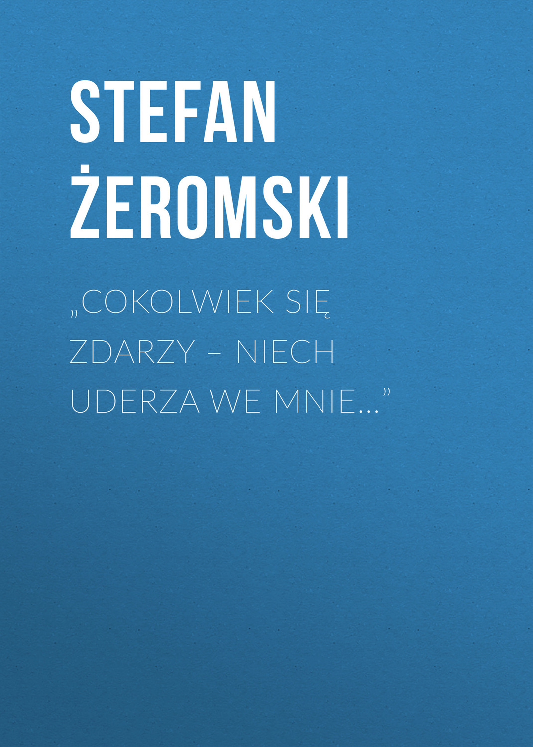 Обложка книги «„Cokolwiek się zdarzy – niech uderza we mnie…”»