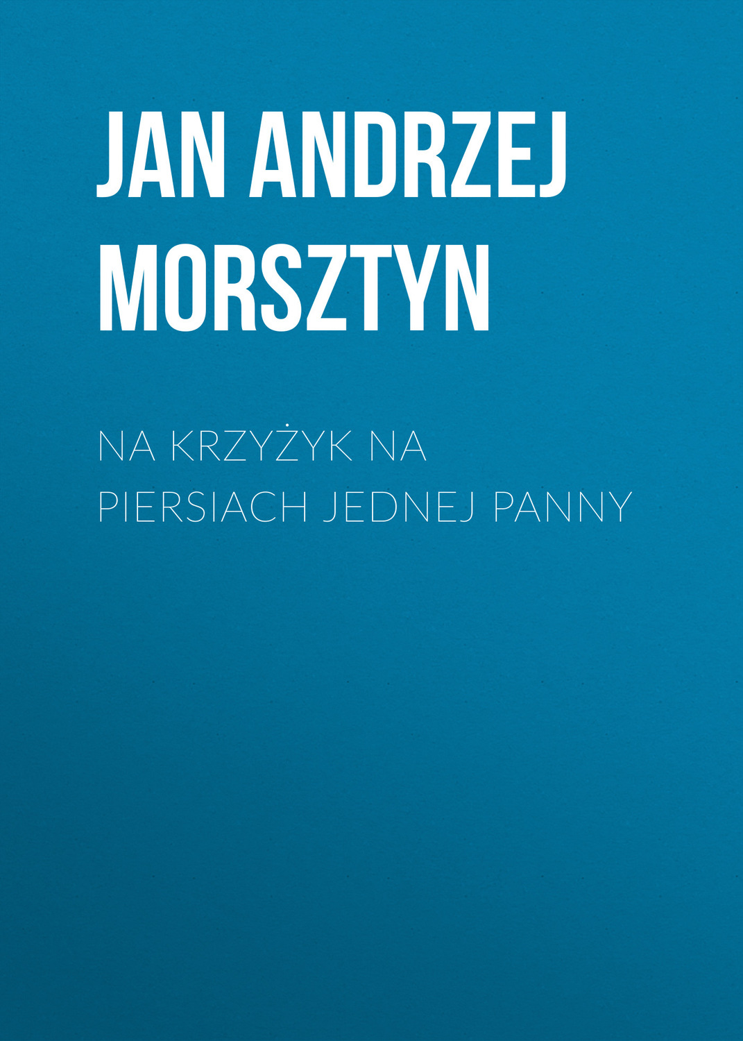 Обложка книги «Na krzyżyk na piersiach jednej panny»