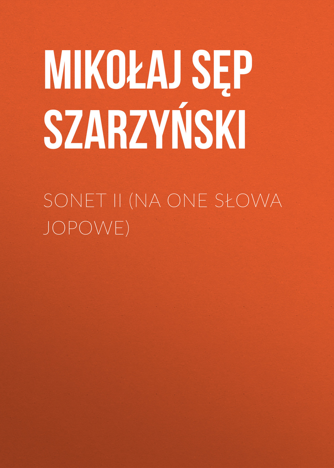 Обложка книги «Sonet II (Na one słowa Jopowe)»