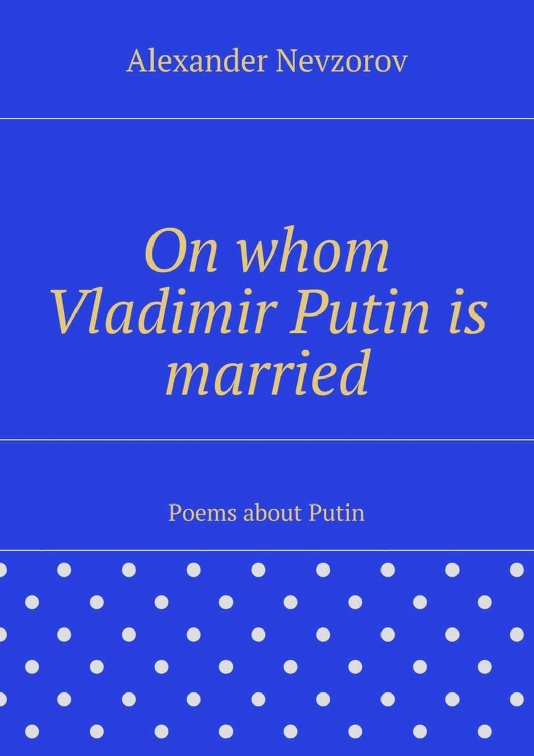 Обложка книги «On whom Vladimir Putin is married. Poems about Putin»