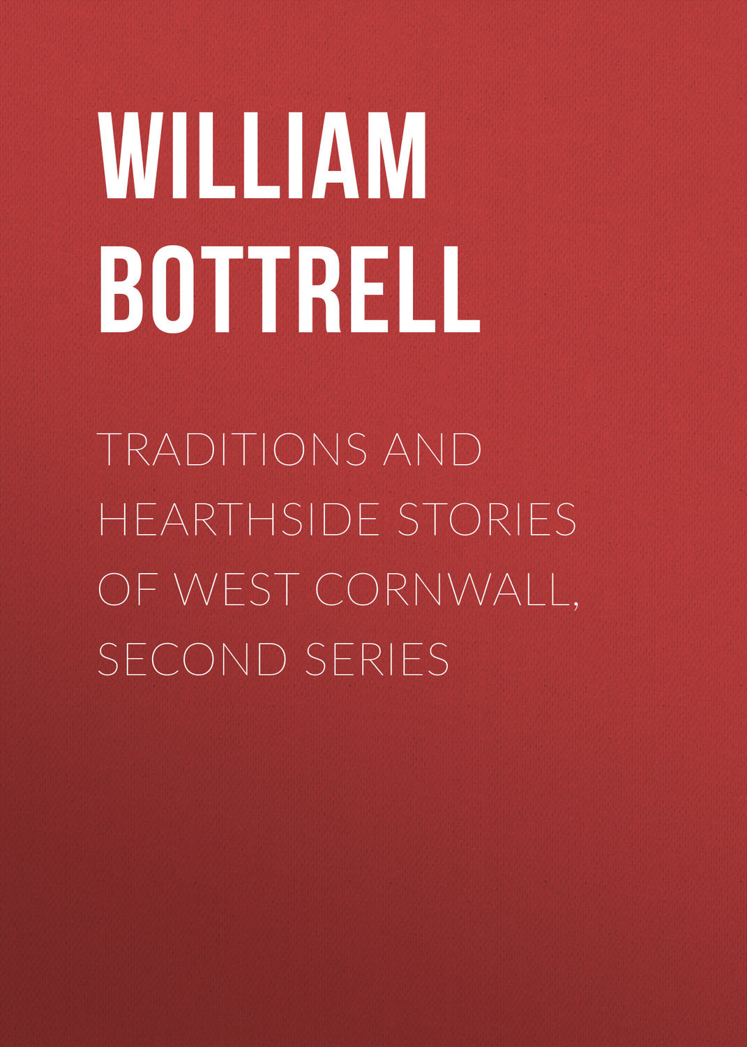 Обложка книги «Traditions and Hearthside Stories of West Cornwall, Second Series»