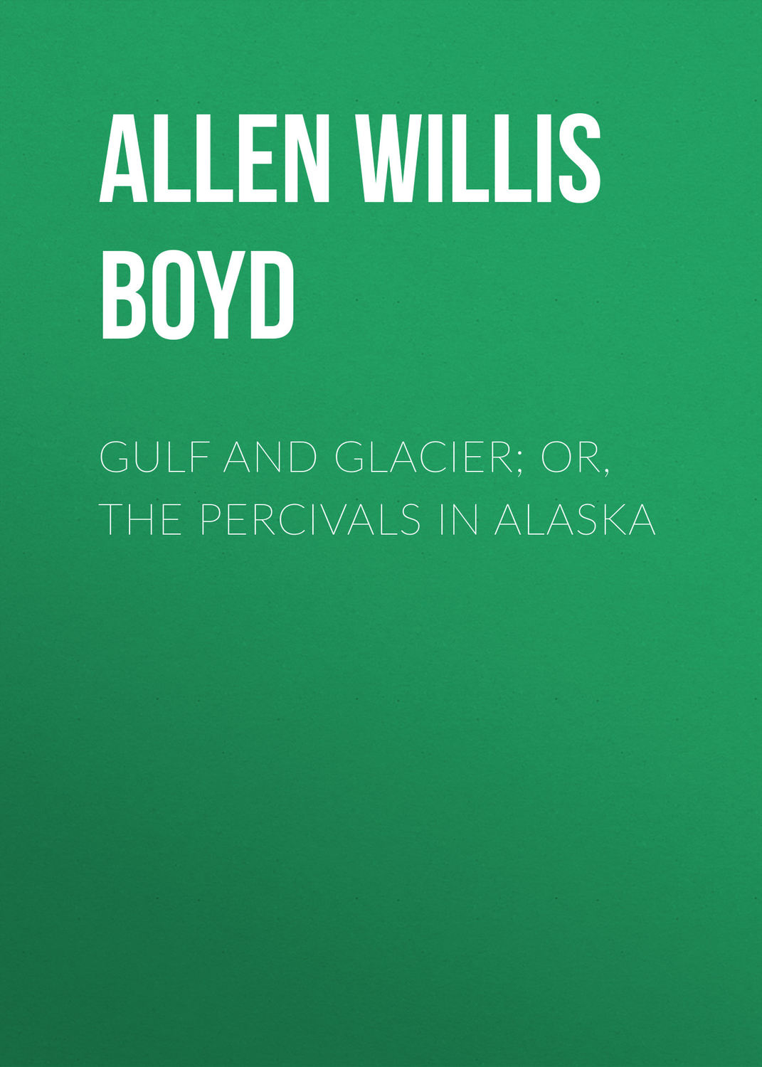 Обложка книги «Gulf and Glacier; or, The Percivals in Alaska»