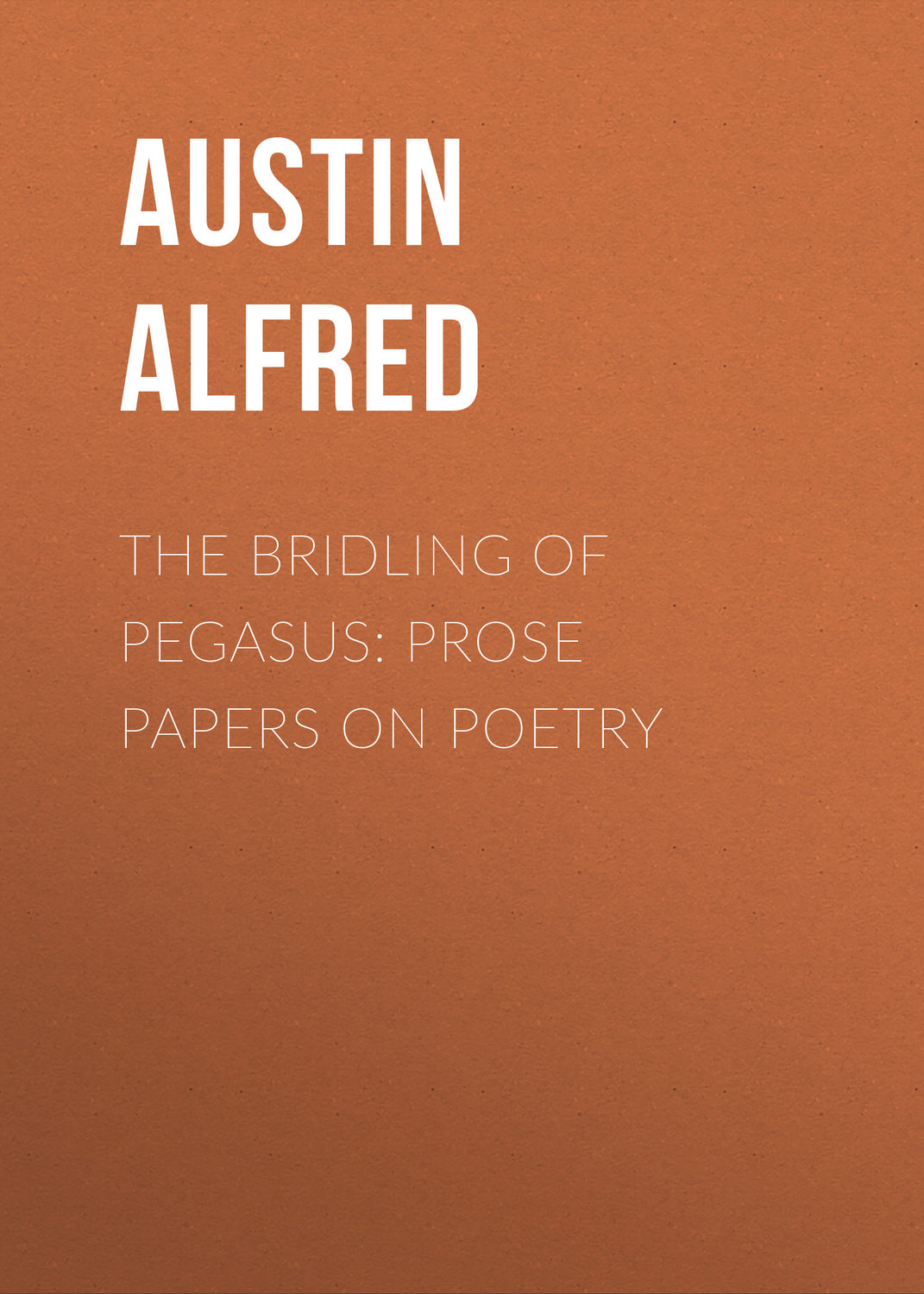 Обложка книги «The Bridling of Pegasus: Prose Papers on Poetry»