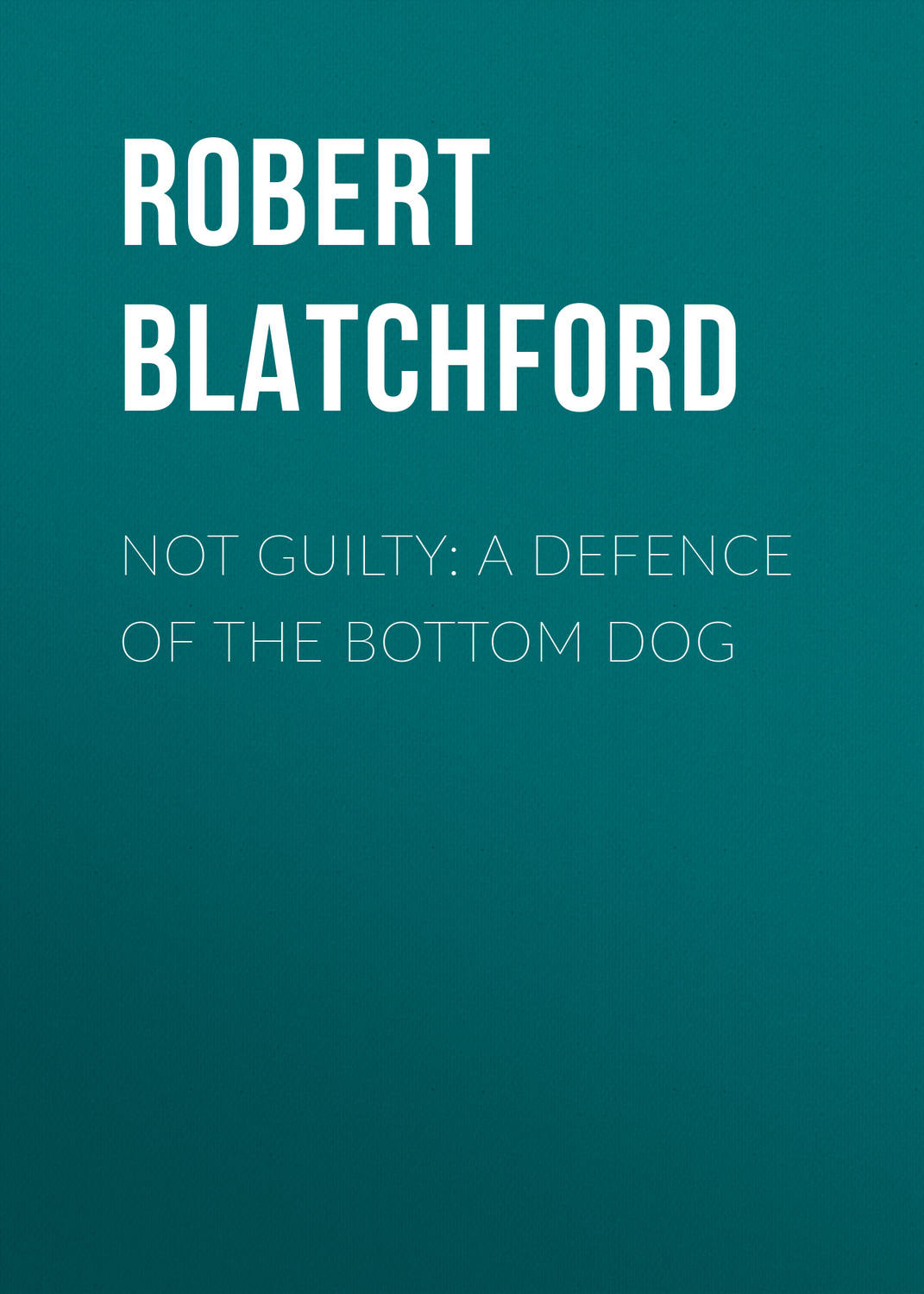 Обложка книги «Not Guilty: A Defence of the Bottom Dog»