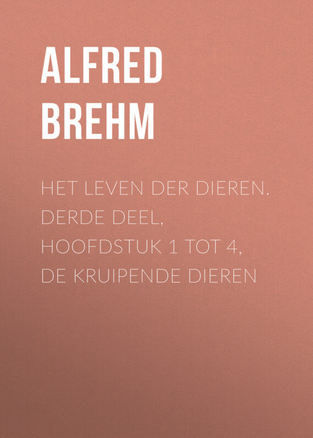 Обложка книги «Het Leven der Dieren. Derde Deel, Hoofdstuk 1 tot 4, De Kruipende Dieren»
