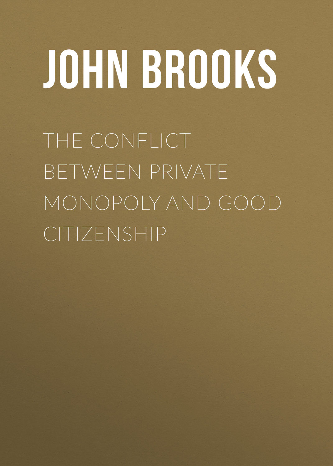 Обложка книги «The Conflict between Private Monopoly and Good Citizenship»