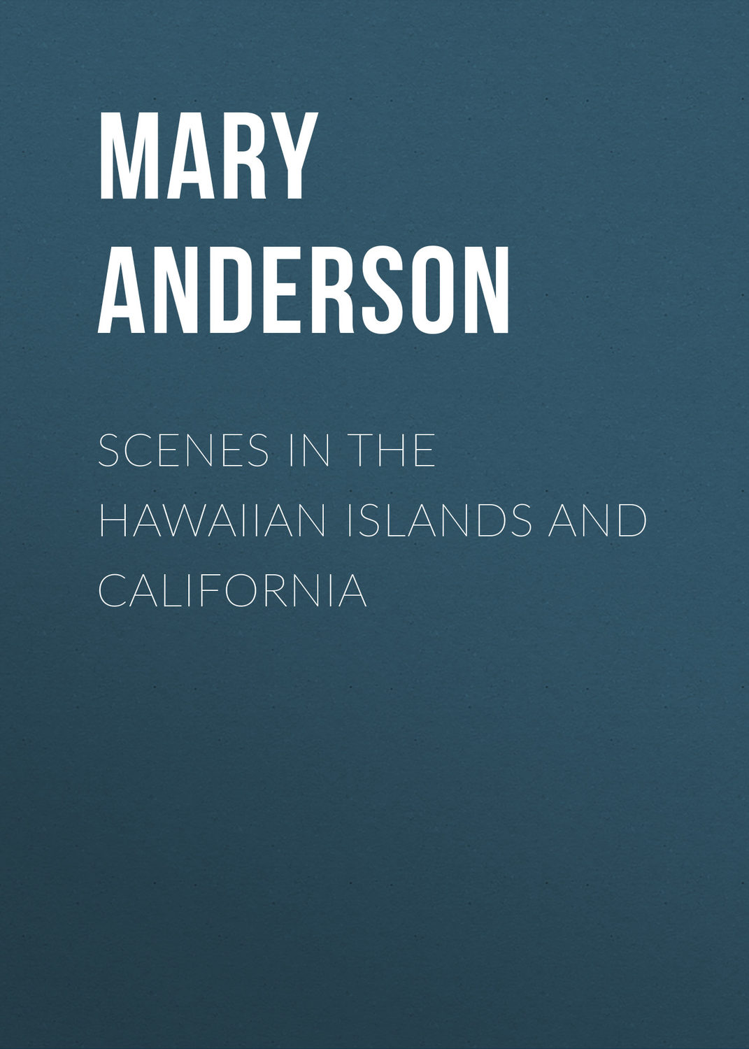 Обложка книги «Scenes in the Hawaiian Islands and California»