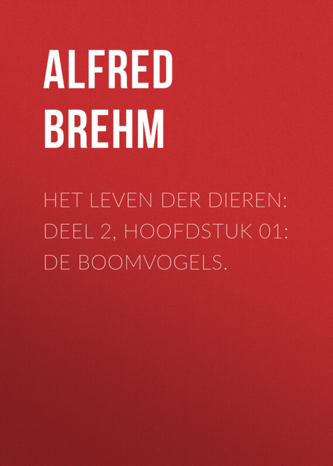 Обложка книги «Het Leven der Dieren: Deel 2, Hoofdstuk 01: De Boomvogels.»