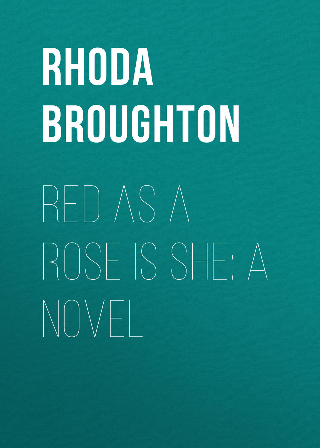 Обложка книги «Red as a Rose is She: A Novel»