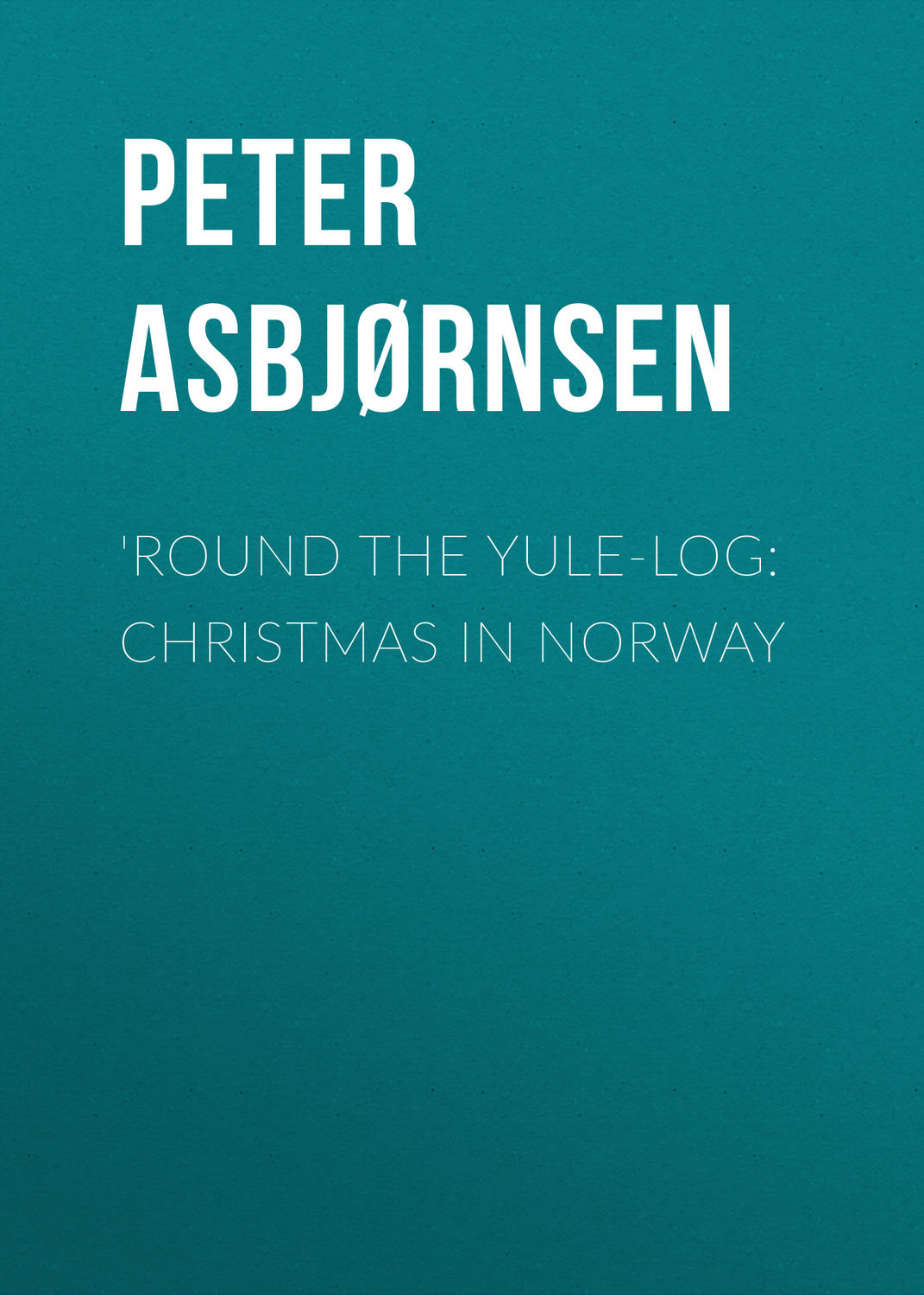 Обложка книги «'Round the yule-log: Christmas in Norway»