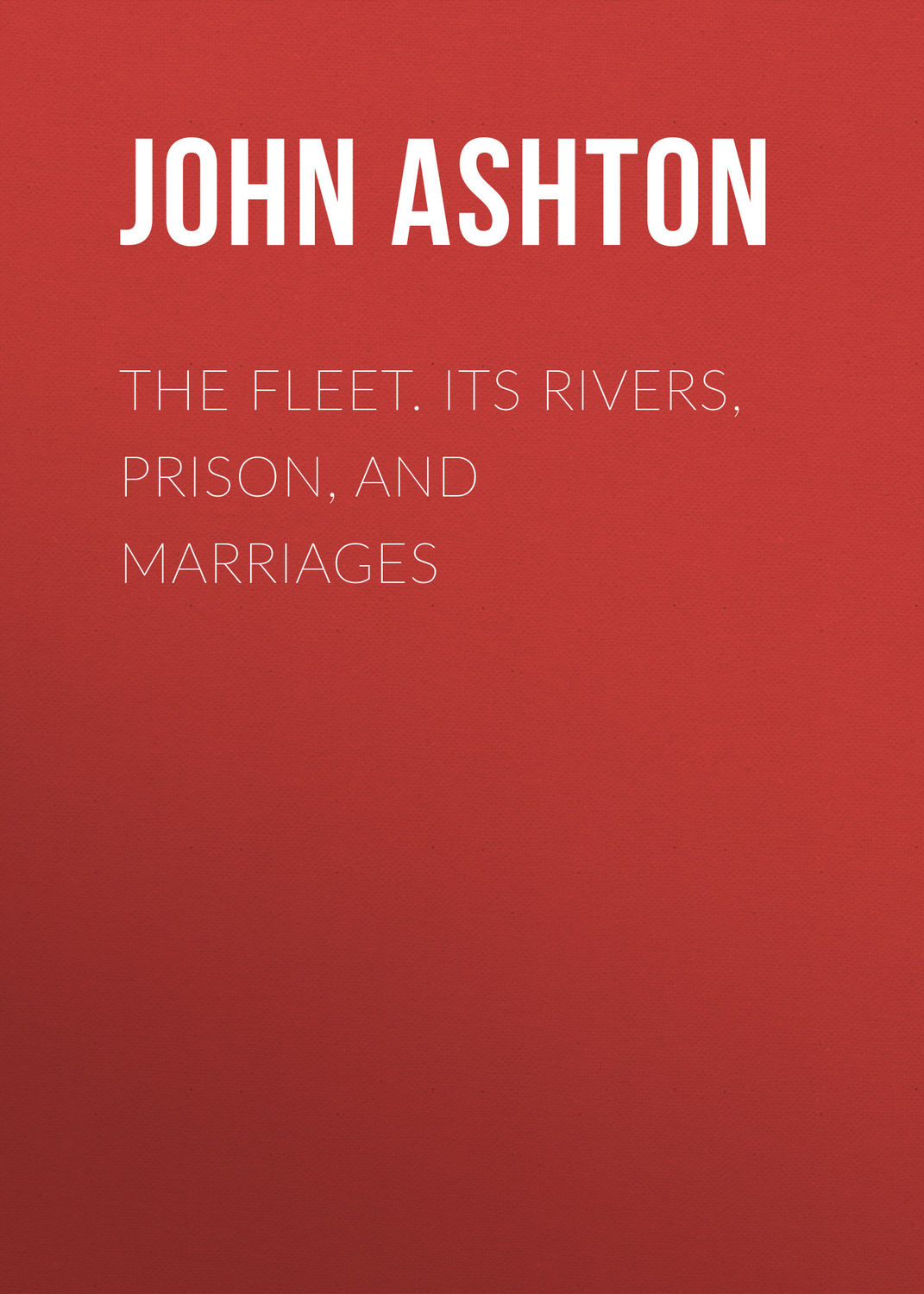 Обложка книги «The Fleet. Its Rivers, Prison, and Marriages»