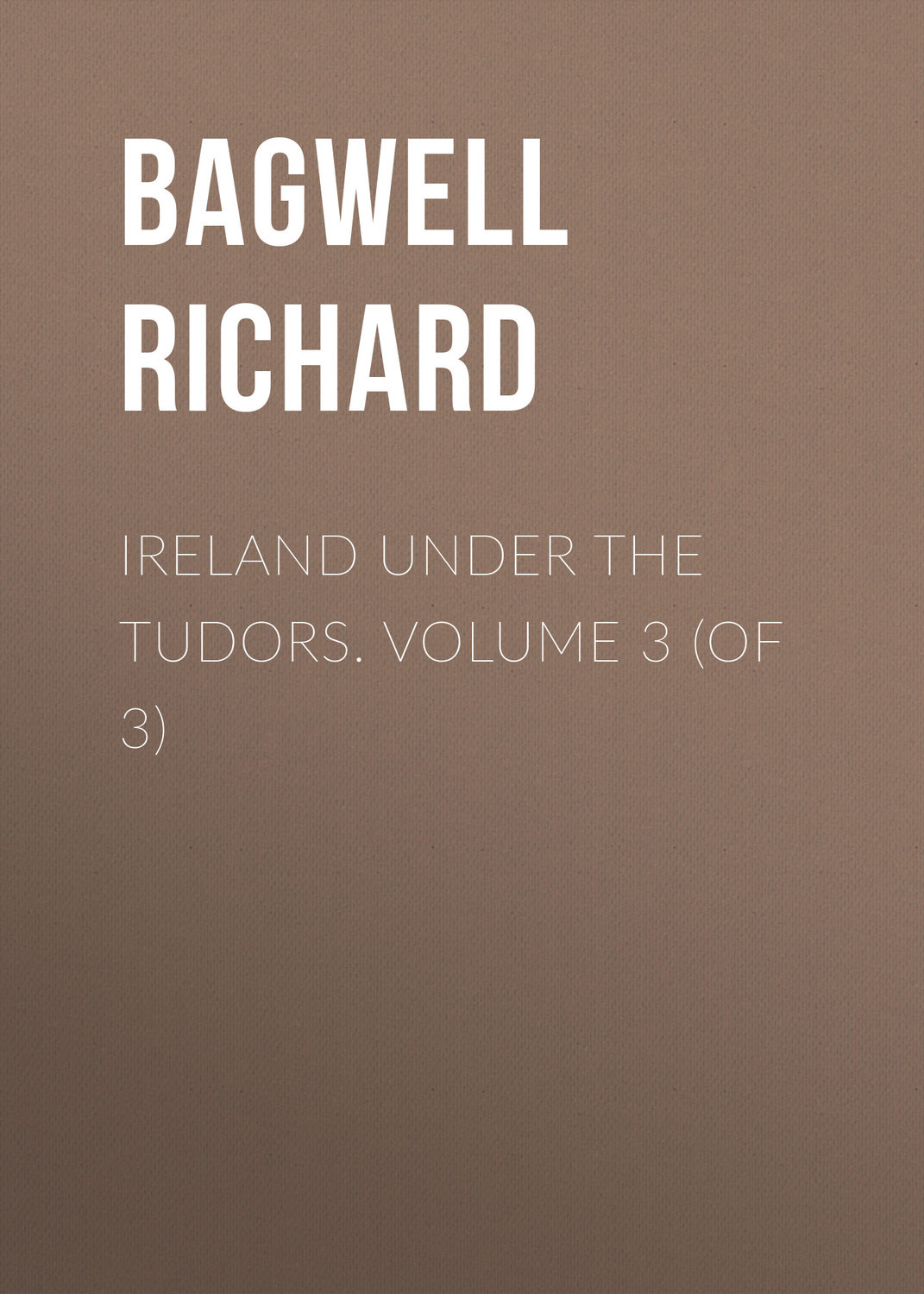 Обложка книги «Ireland under the Tudors. Volume 3 (of 3)»