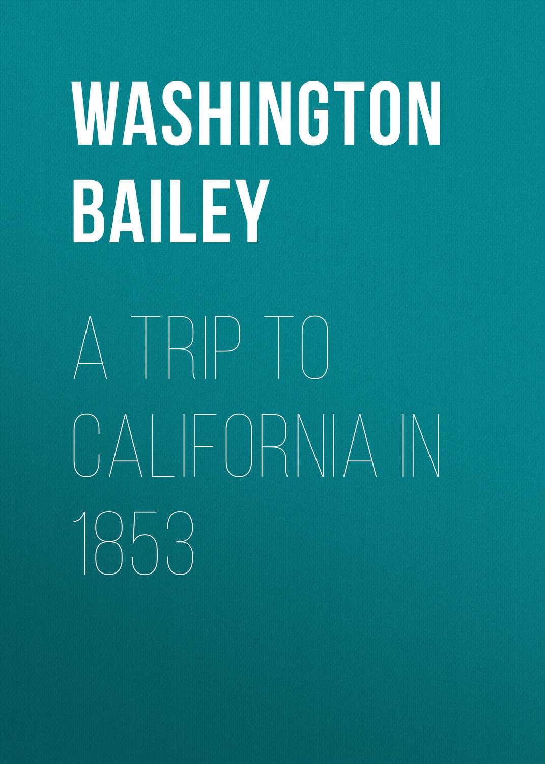 Обложка книги «A Trip to California in 1853»