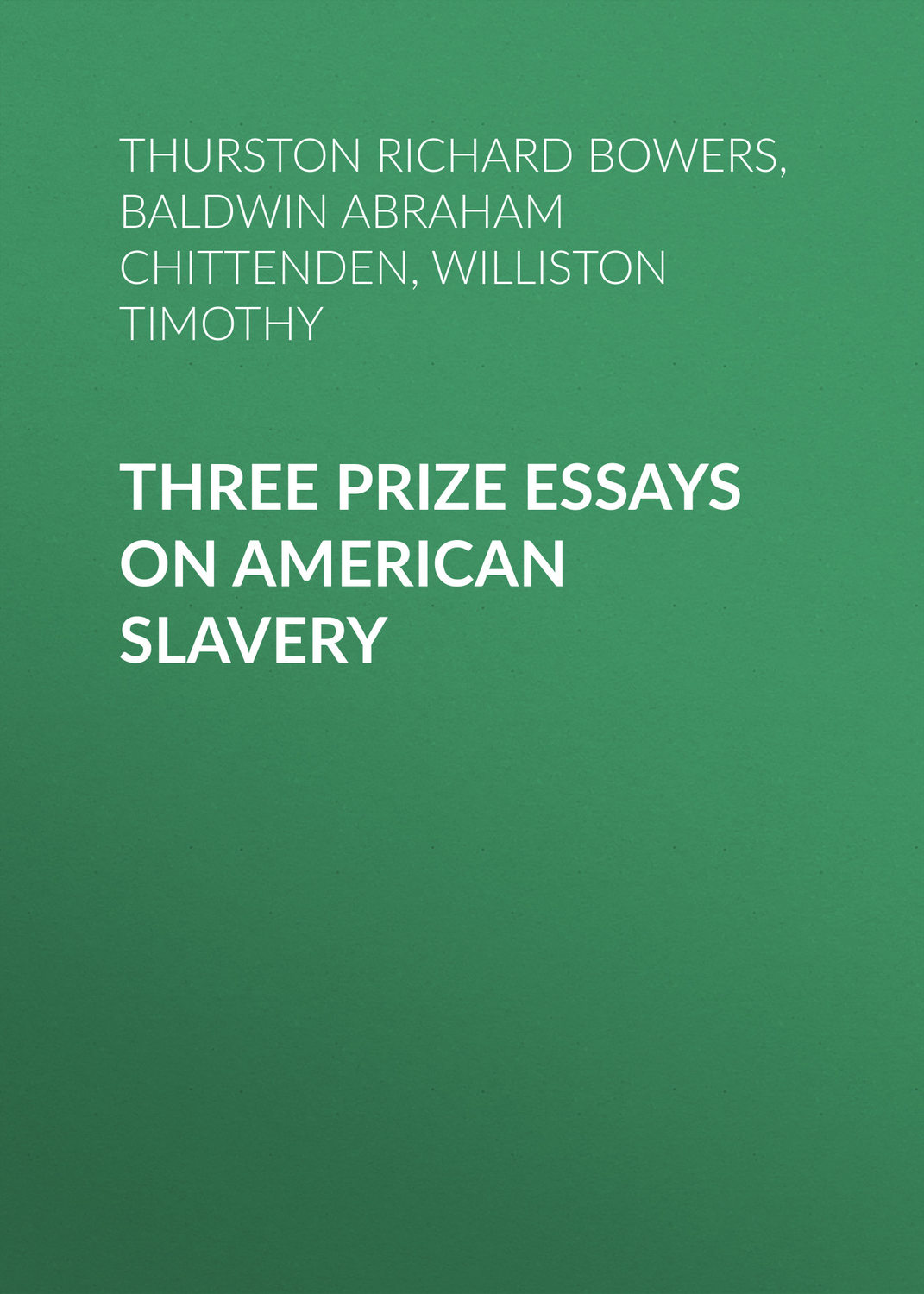 Обложка книги «Three Prize Essays on American Slavery»