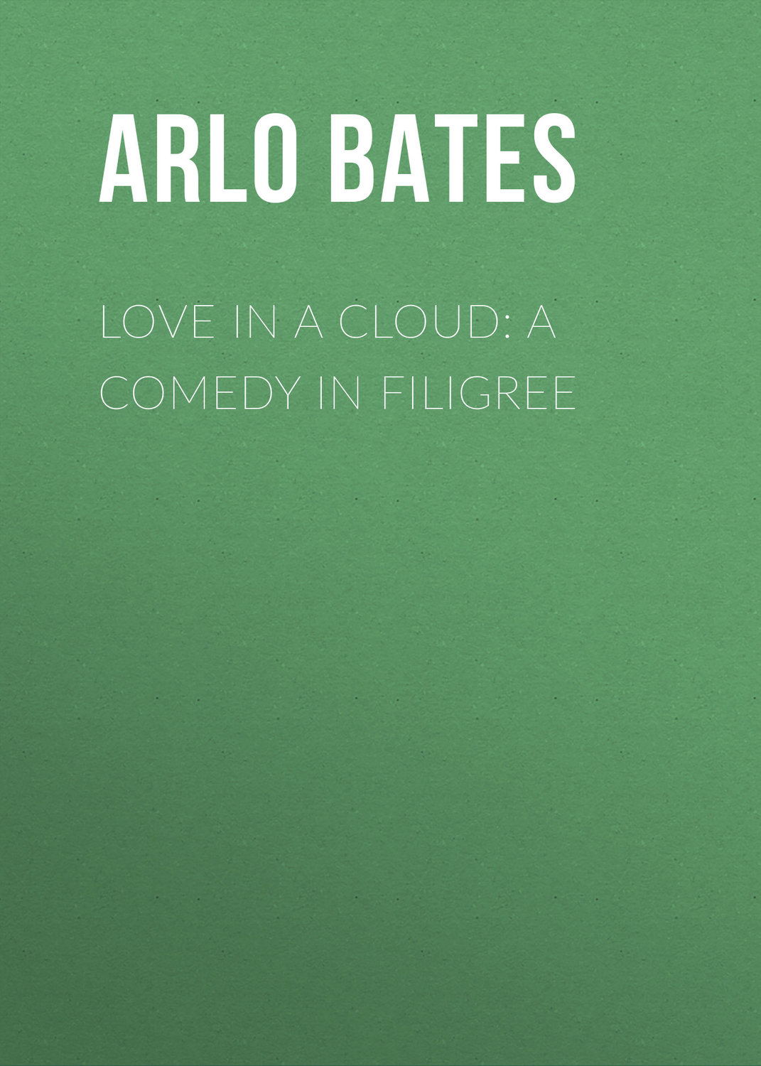 Обложка книги «Love in a Cloud: A Comedy in Filigree»