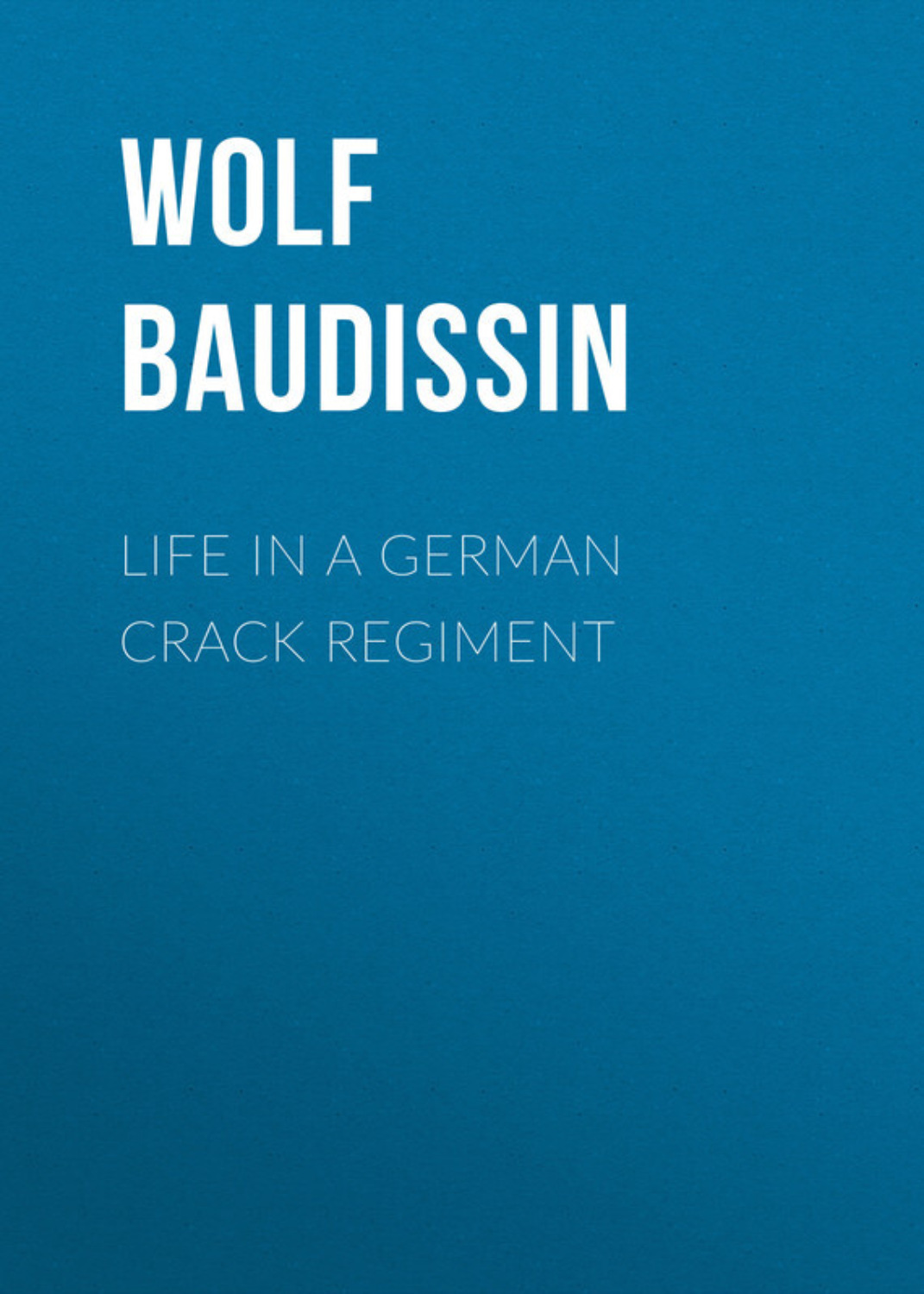 Обложка книги «Life in a German Crack Regiment»