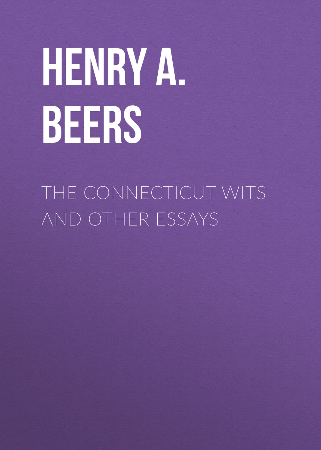 Обложка книги «The Connecticut Wits and Other Essays»