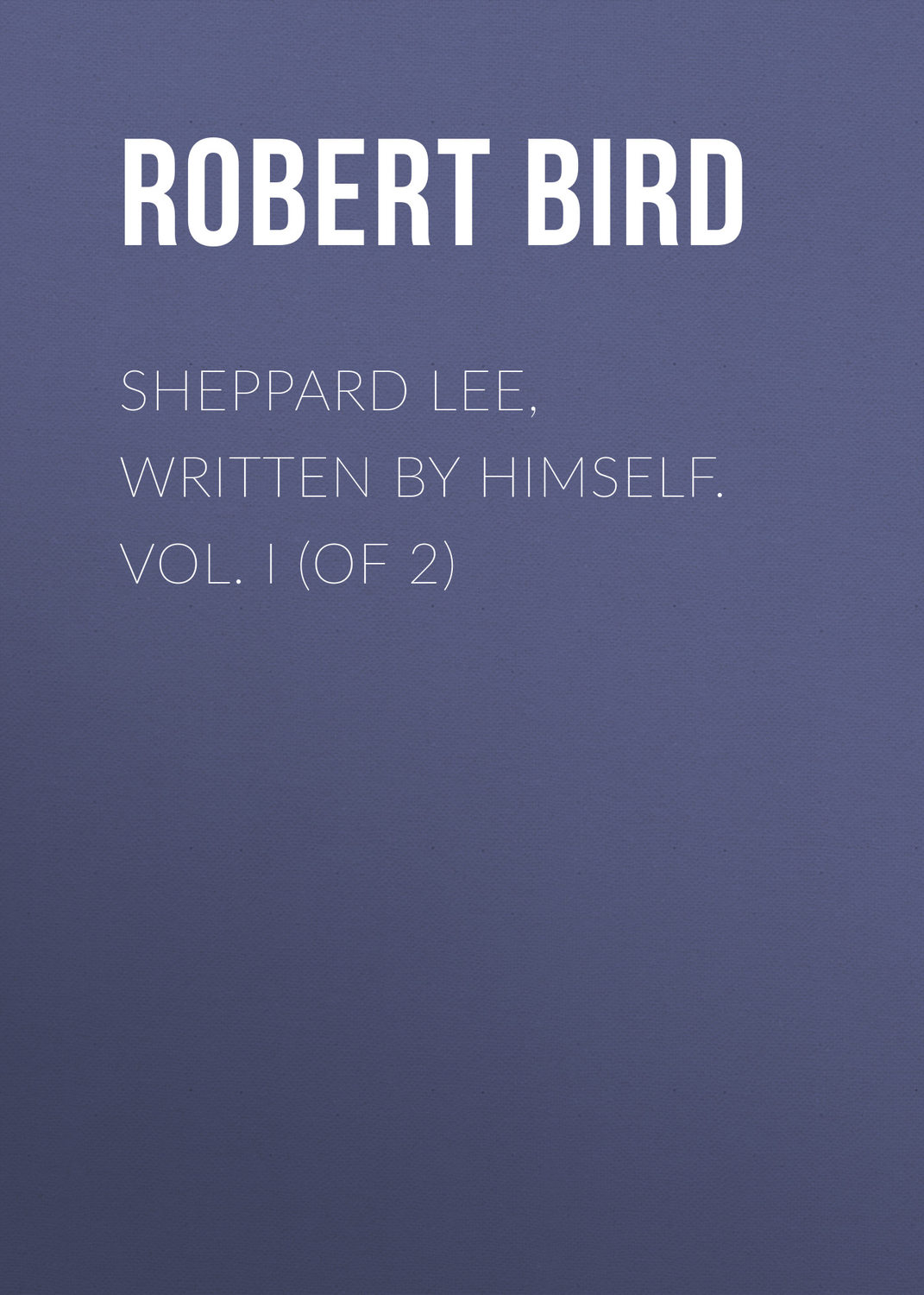 Обложка книги «Sheppard Lee, Written by Himself. Vol. I (of 2)»