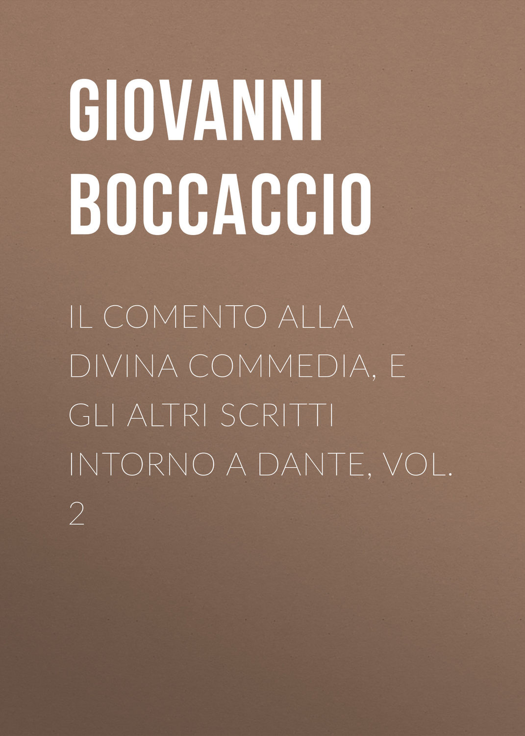 Обложка книги «Il Comento alla Divina Commedia, e gli altri scritti intorno a Dante, vol. 2»