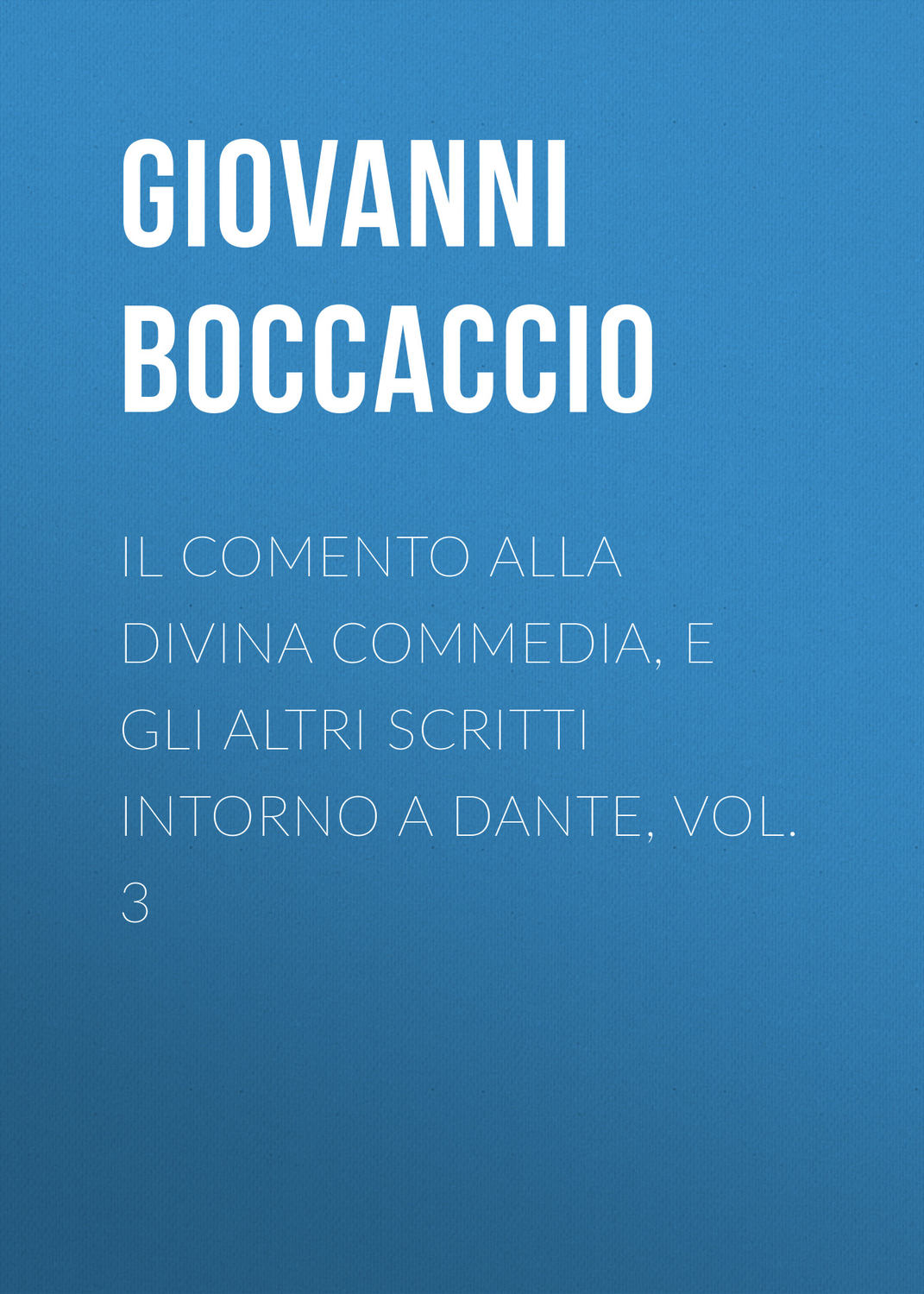 Обложка книги «Il Comento alla Divina Commedia, e gli altri scritti intorno a Dante, vol. 3»