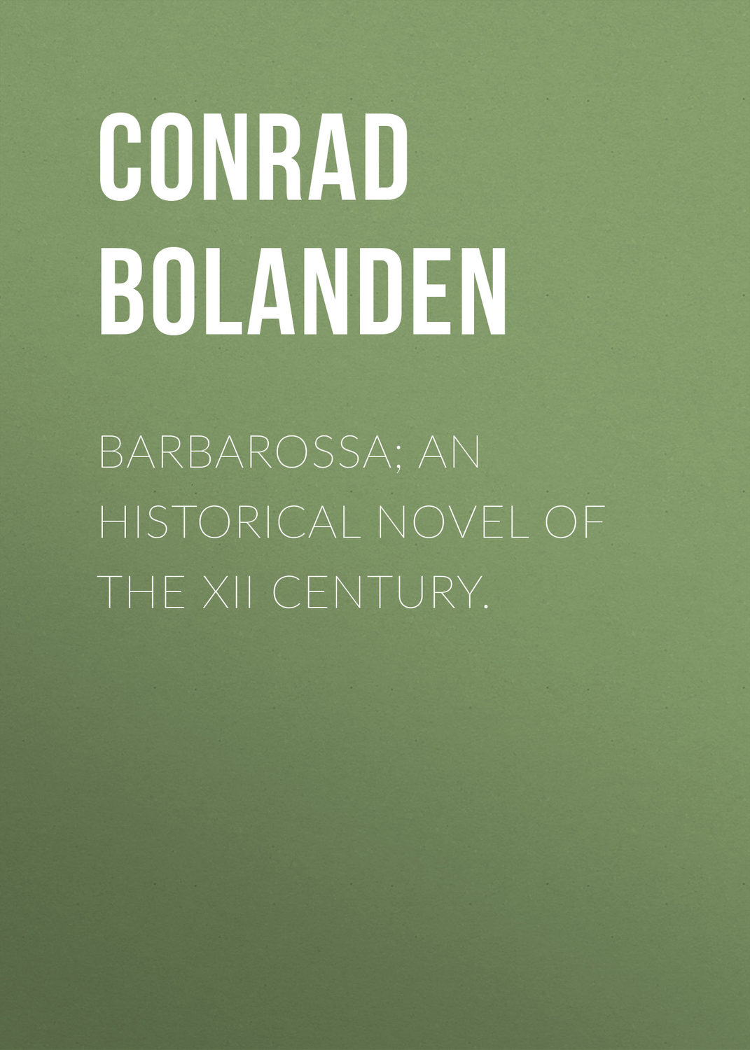 Обложка книги «Barbarossa; An Historical Novel of the XII Century.»