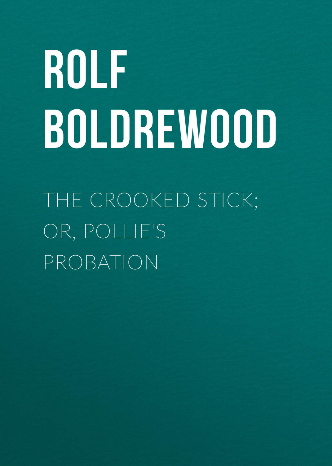 Обложка книги «The Crooked Stick; Or, Pollie's Probation»