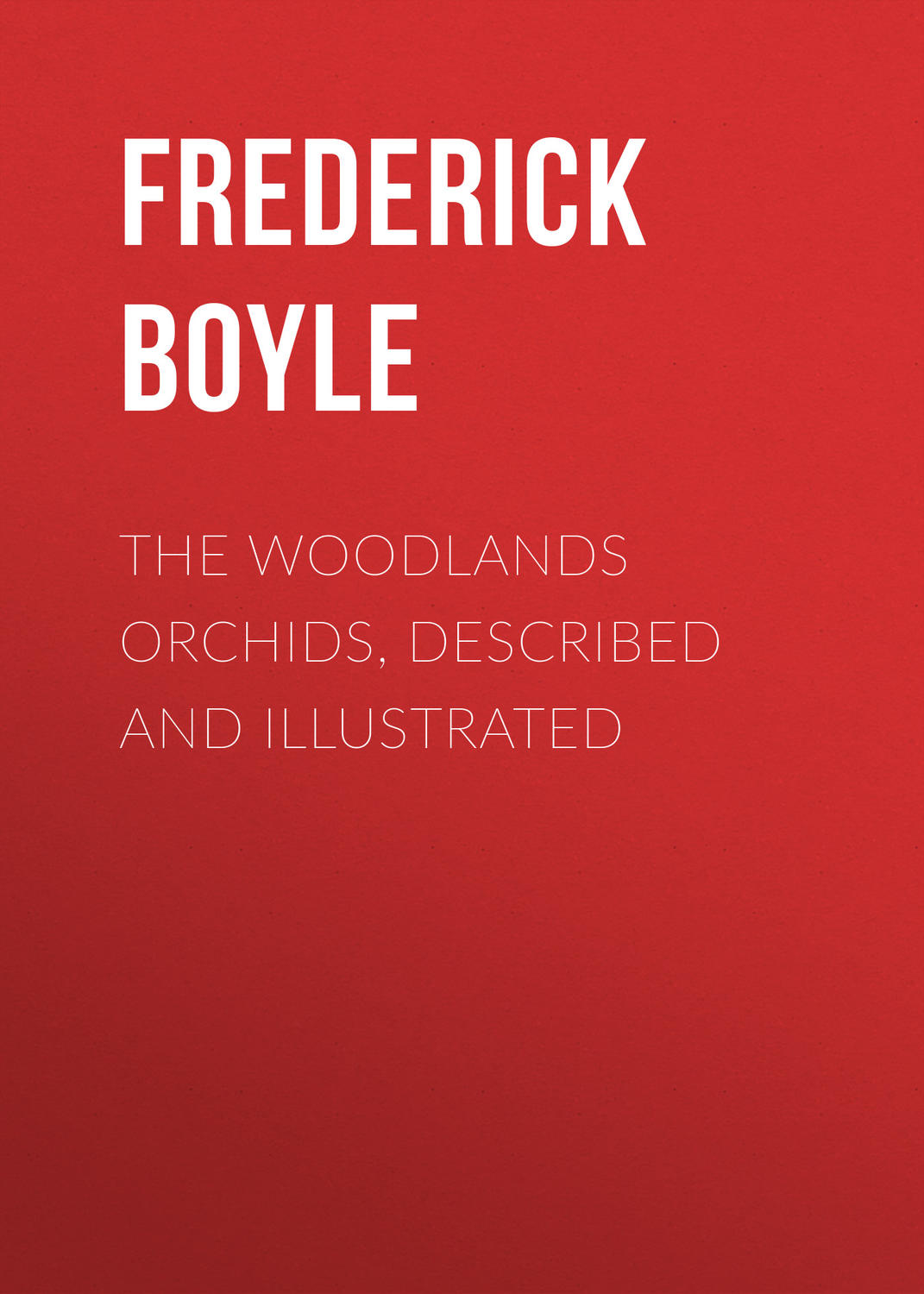 Обложка книги «The Woodlands Orchids, Described and Illustrated»