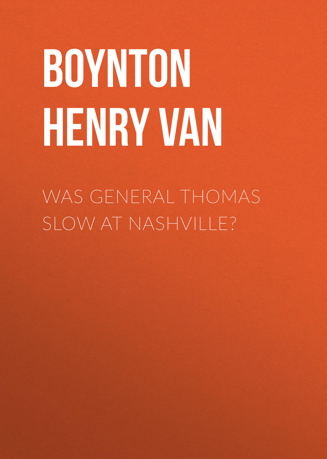 Обложка книги «Was General Thomas Slow at Nashville?»