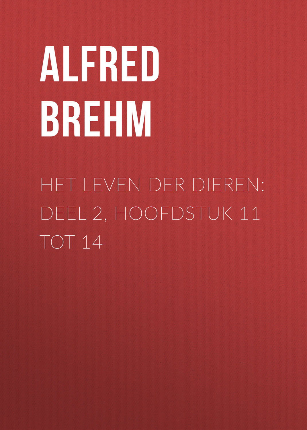 Обложка книги «Het Leven der Dieren: Deel 2, Hoofdstuk 11 tot 14»