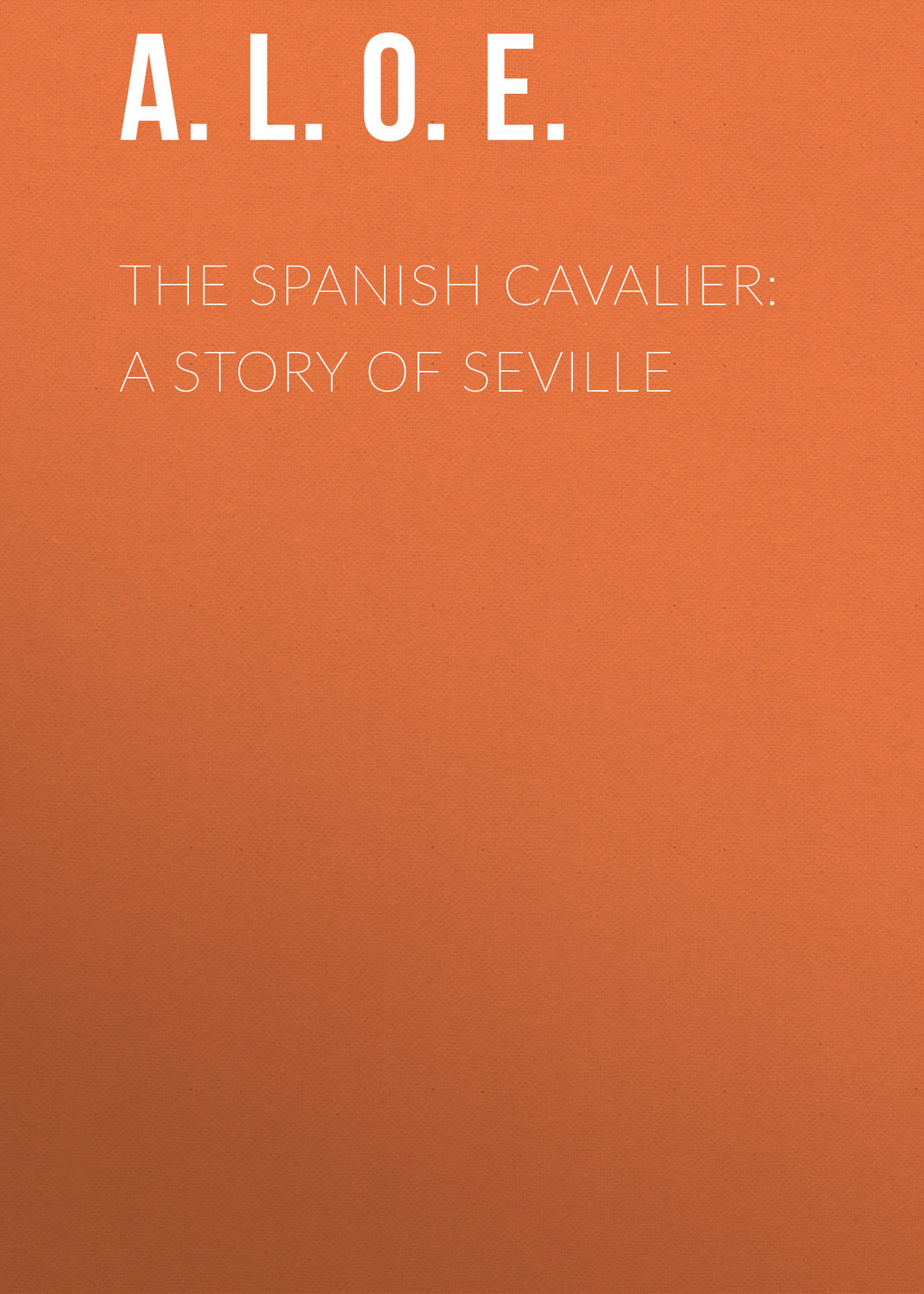 Обложка книги «The Spanish Cavalier: A Story of Seville»