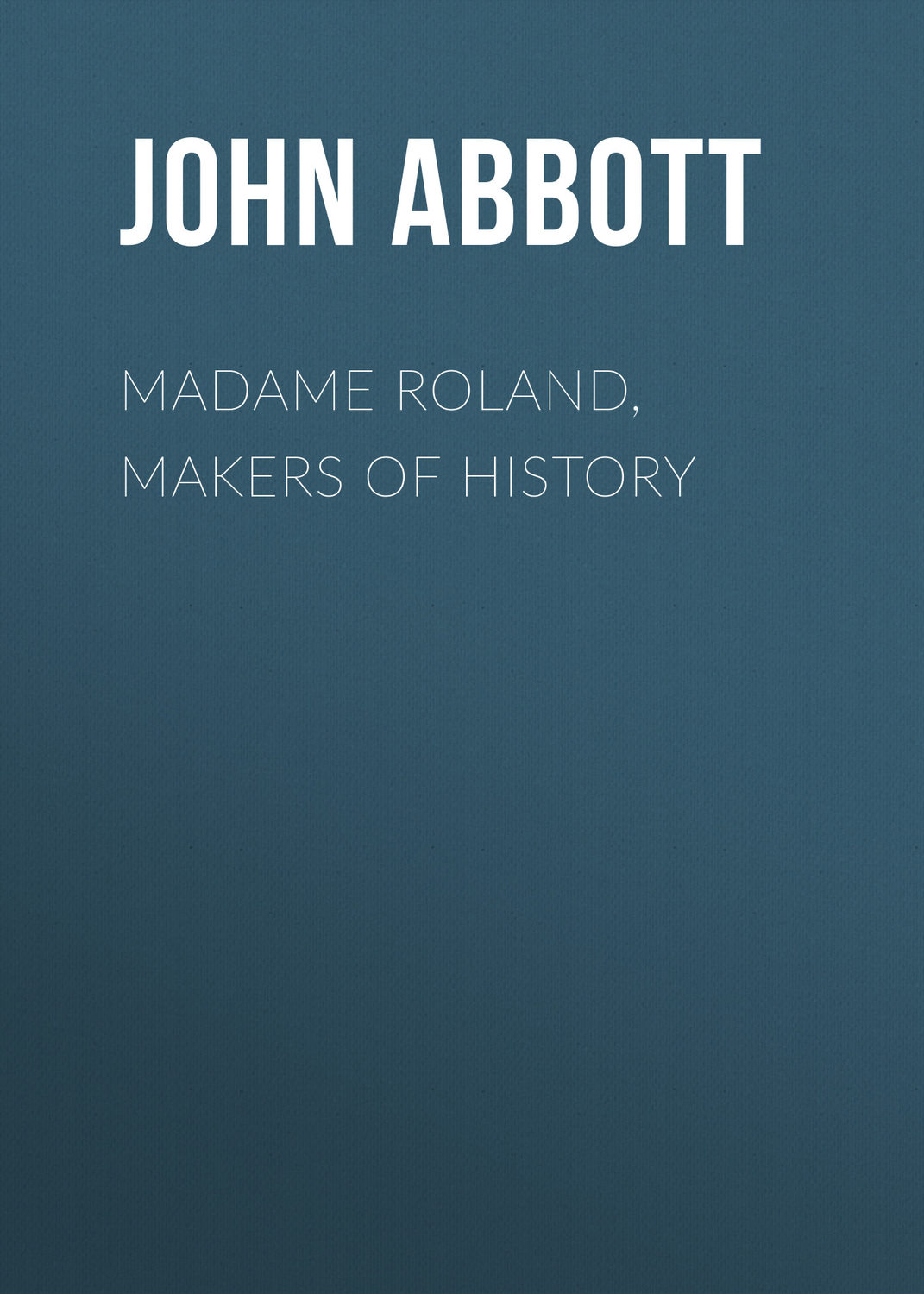 Обложка книги «Madame Roland, Makers of History»