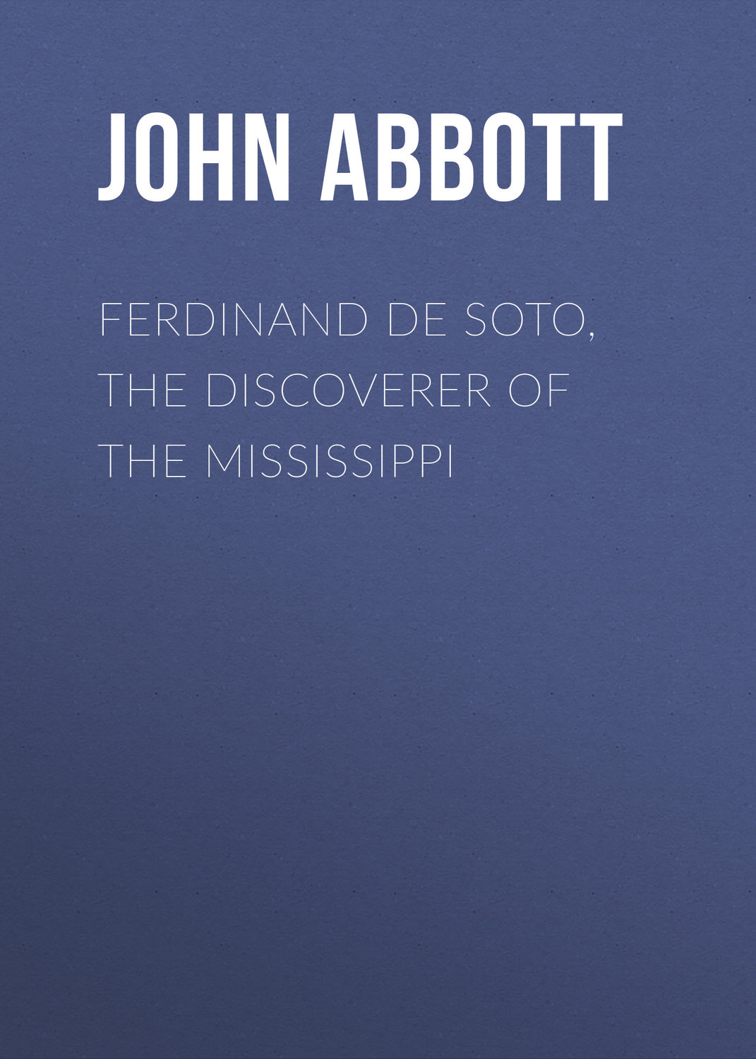 Обложка книги «Ferdinand De Soto, The Discoverer of the Mississippi»