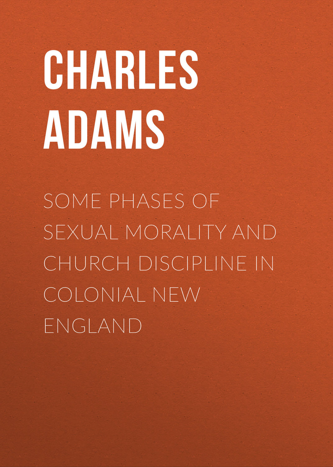 Обложка книги «Some Phases of Sexual Morality and Church Discipline in Colonial New England»