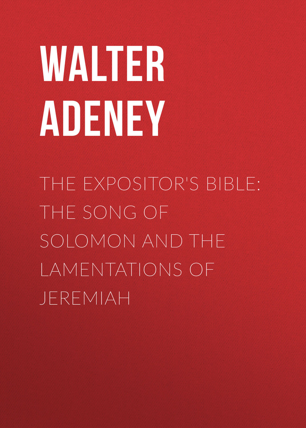 Обложка книги «The Expositor's Bible: The Song of Solomon and the Lamentations of Jeremiah»