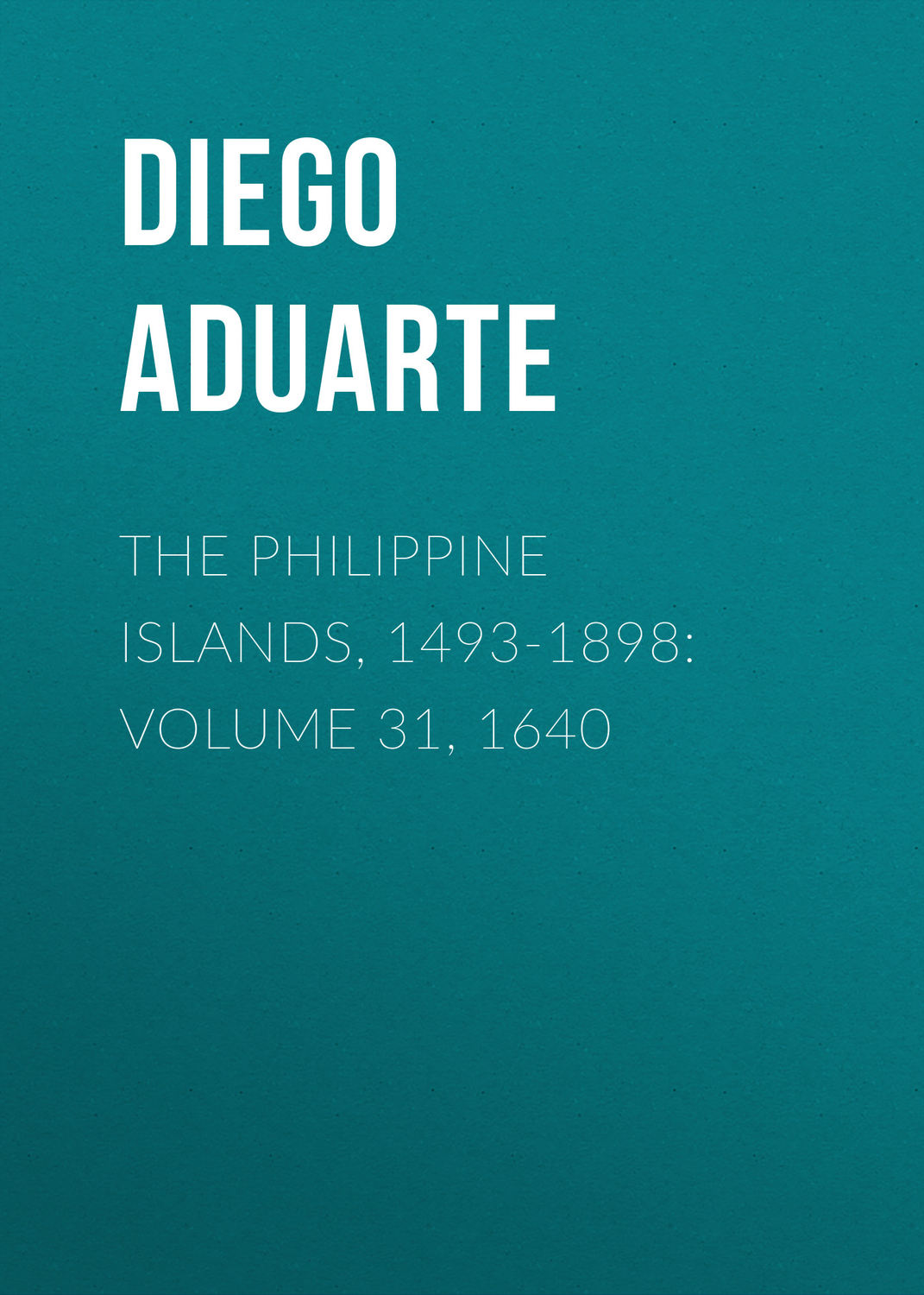 Обложка книги «The Philippine Islands, 1493-1898: Volume 31, 1640»