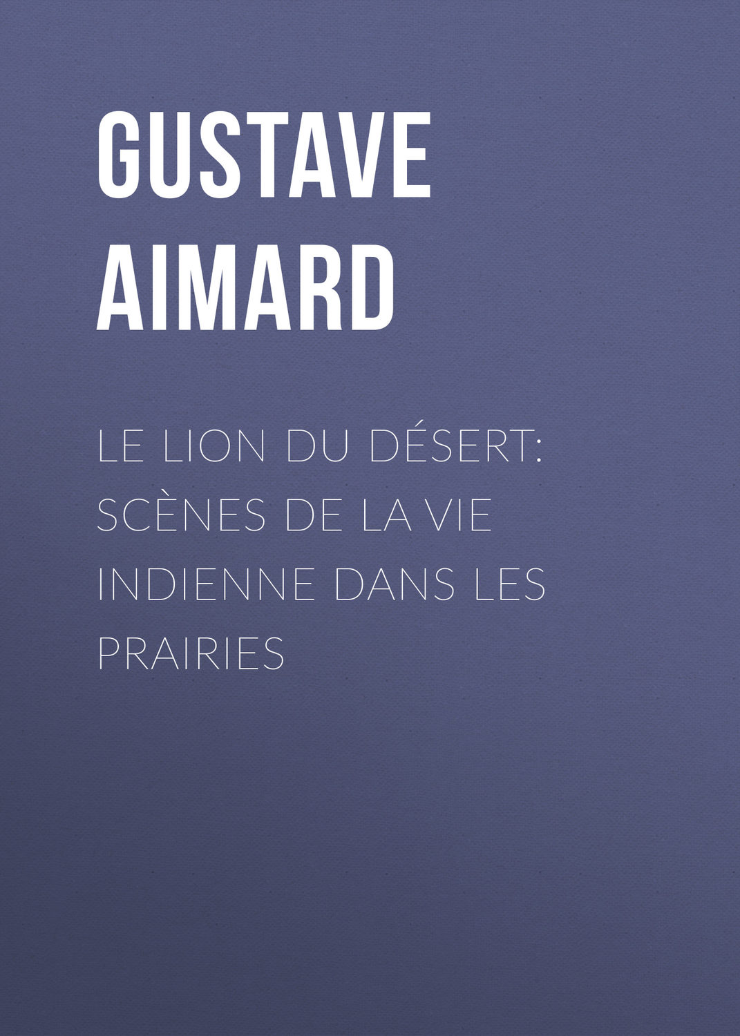Обложка книги «Le lion du désert: Scènes de la vie indienne dans les prairies»