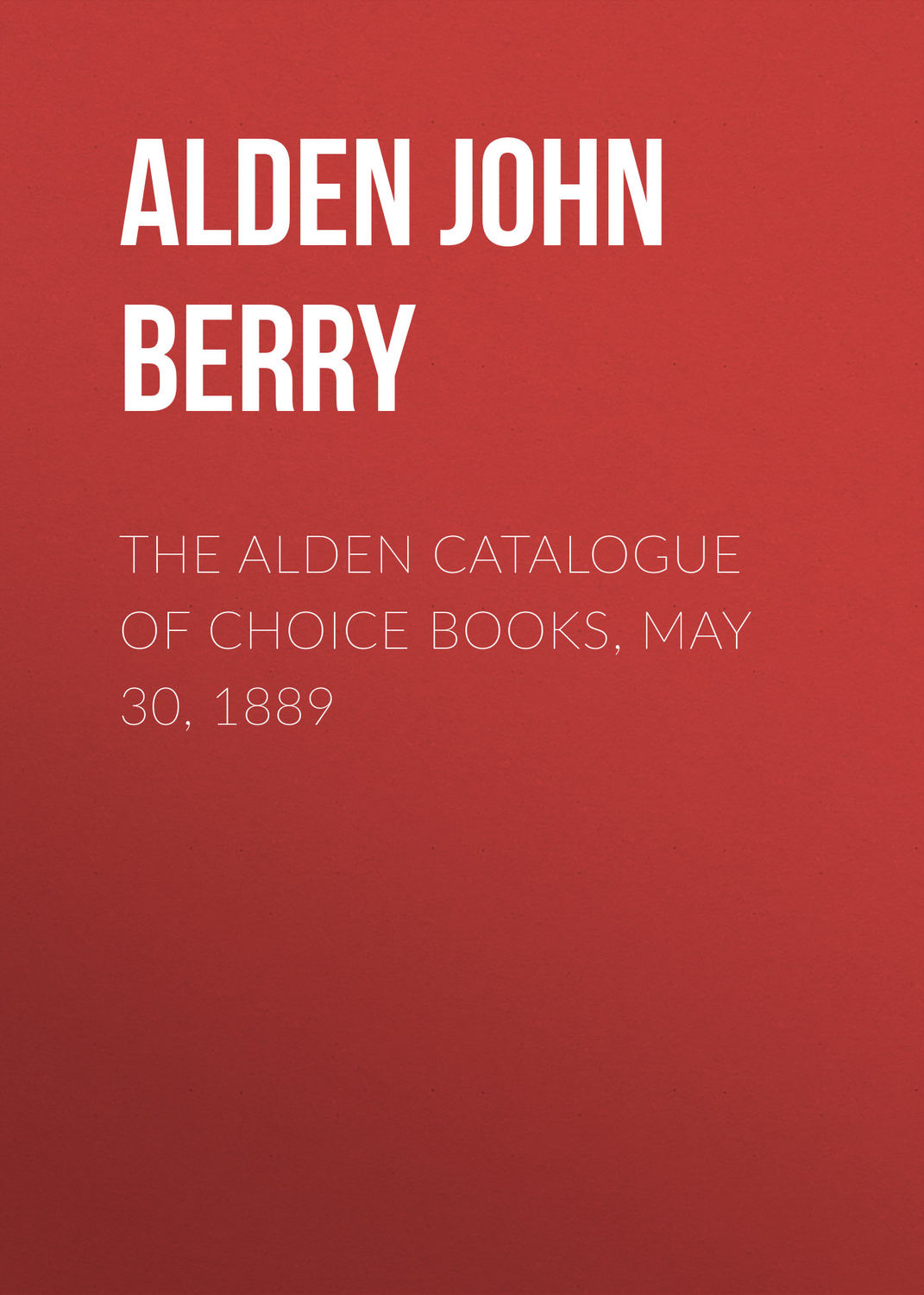 Обложка книги «The Alden Catalogue of Choice Books, May 30, 1889»