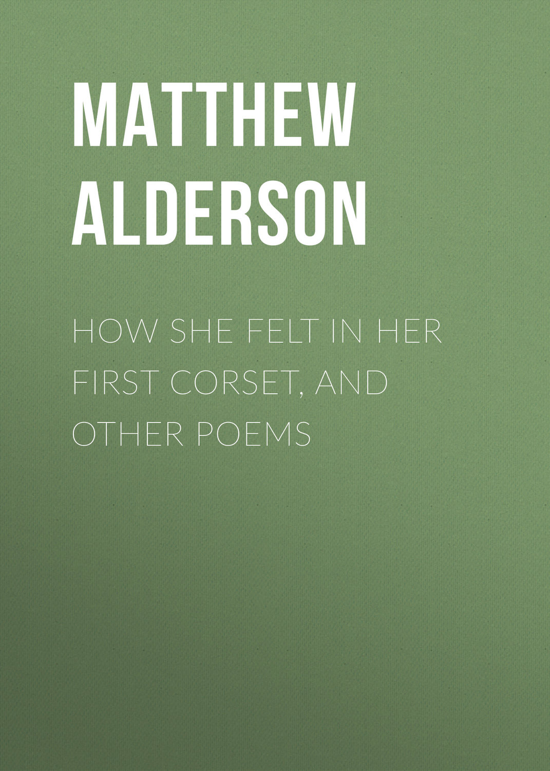 Обложка книги «How She Felt in Her First Corset, and Other Poems»