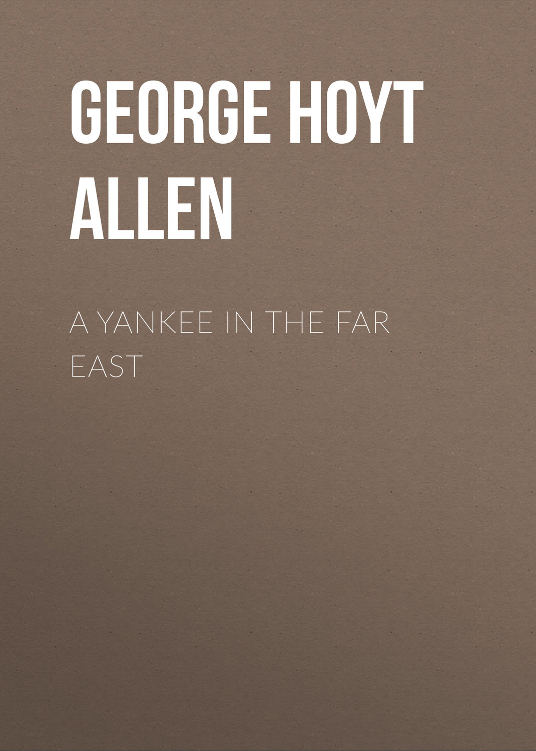 Обложка книги «A Yankee in the Far East»