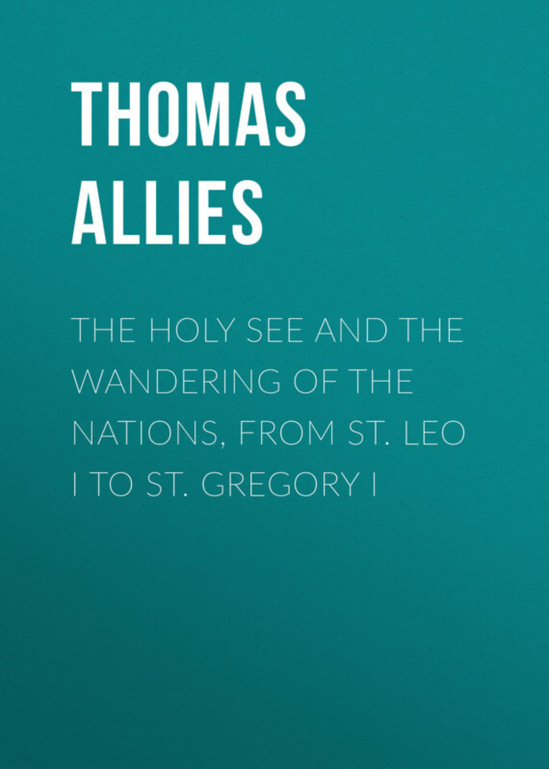 Обложка книги «The Holy See and the Wandering of the Nations, from St. Leo I to St. Gregory I»