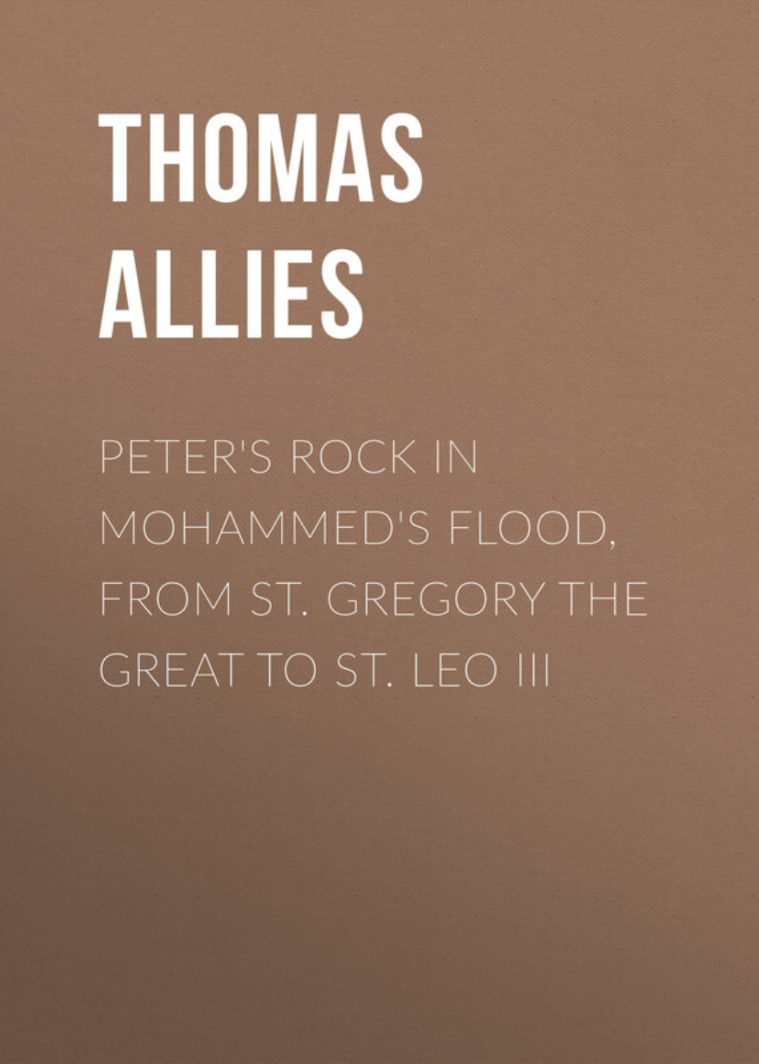 Обложка книги «Peter's Rock in Mohammed's Flood, from St. Gregory the Great to St. Leo III»