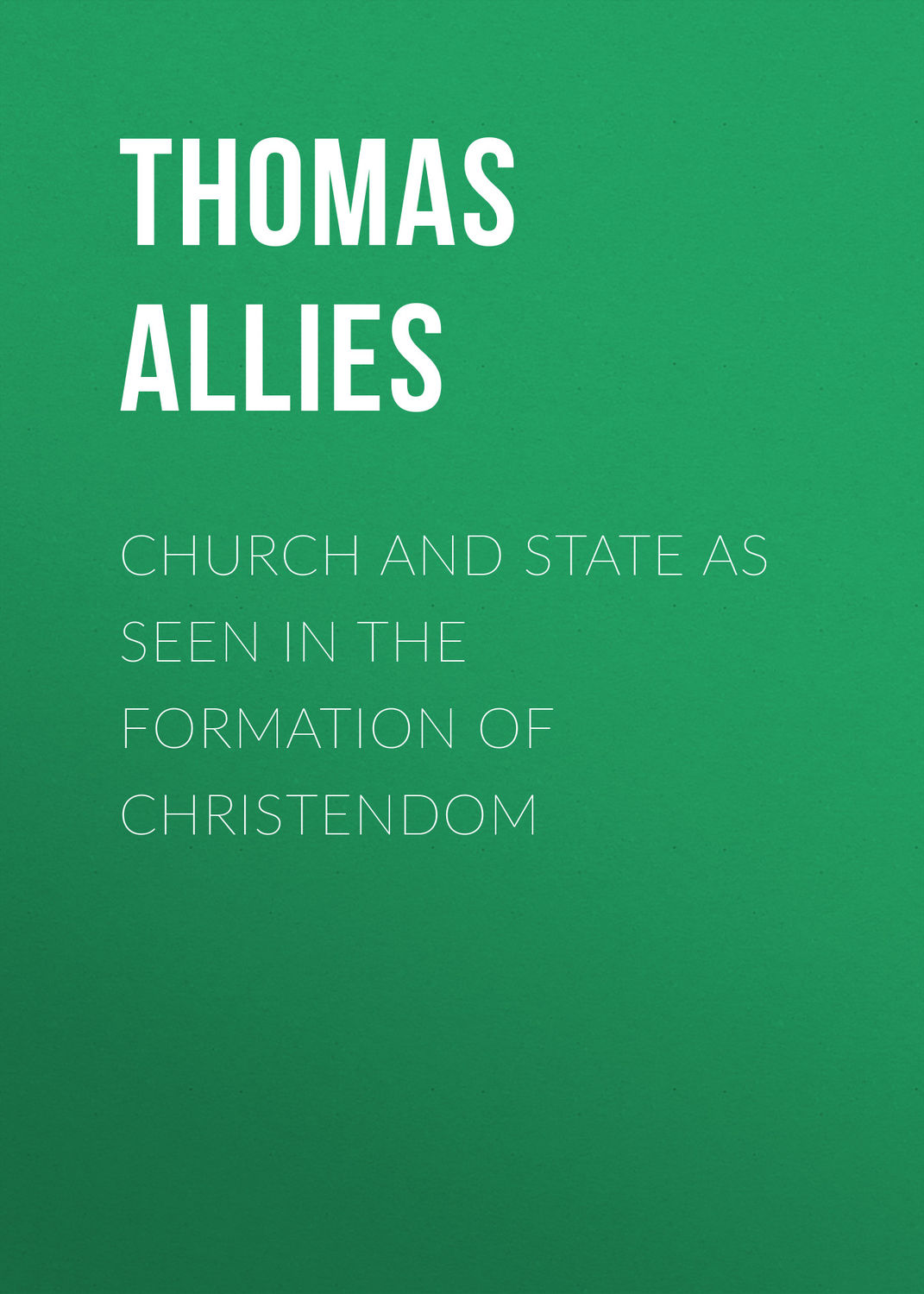 Обложка книги «Church and State as Seen in the Formation of Christendom»
