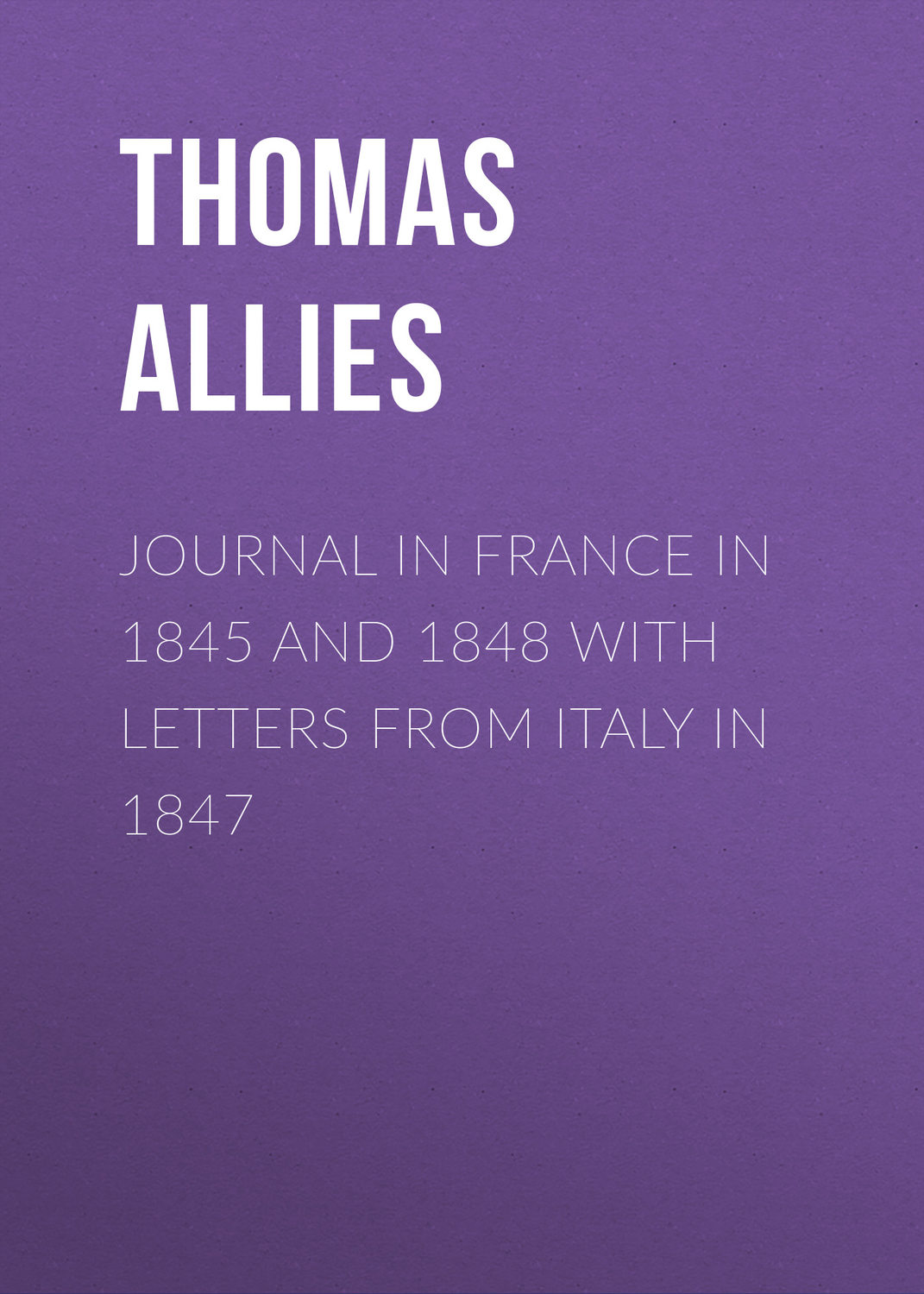 Обложка книги «Journal in France in 1845 and 1848 with Letters from Italy in 1847»