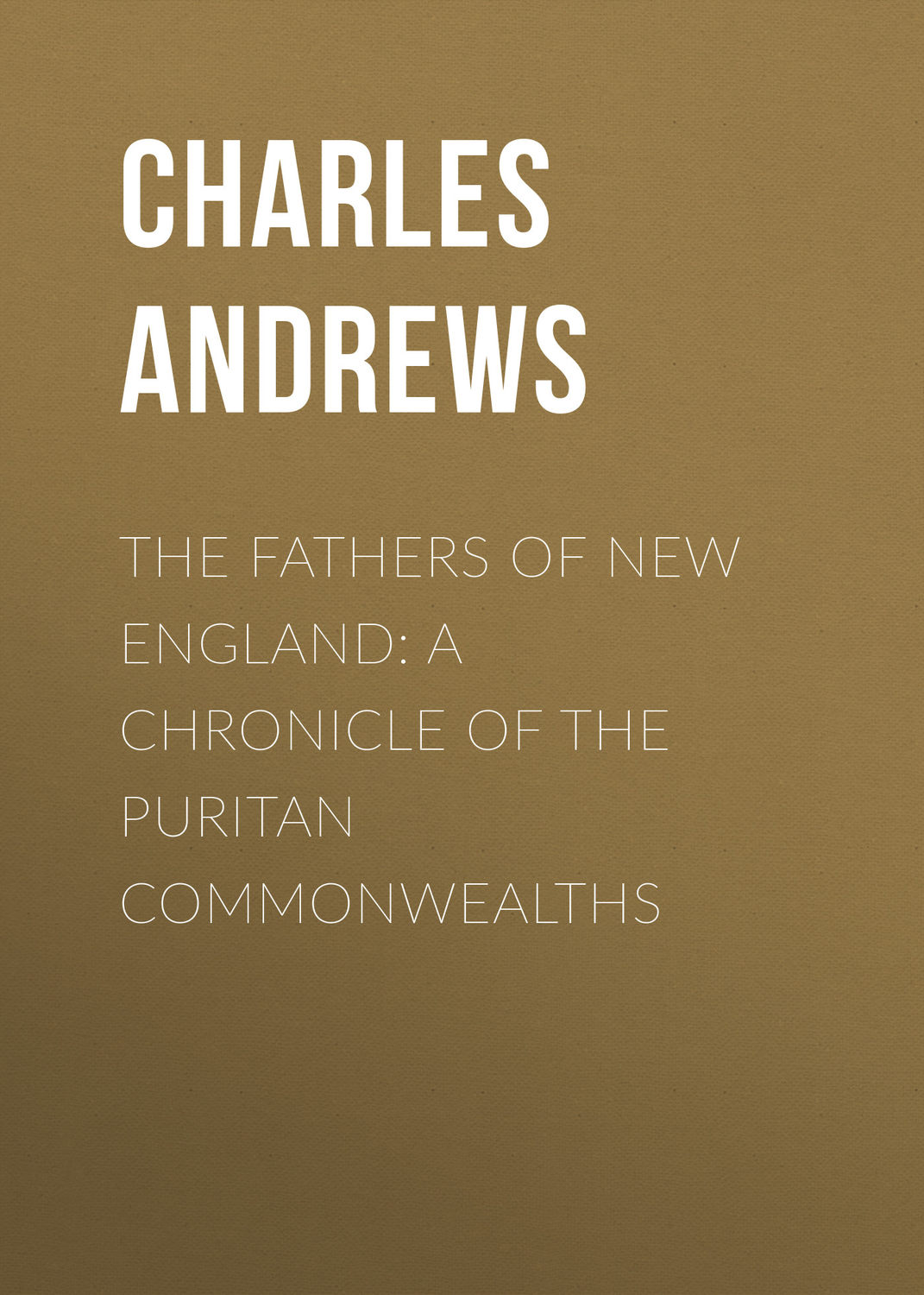 Обложка книги «The Fathers of New England: A Chronicle of the Puritan Commonwealths»