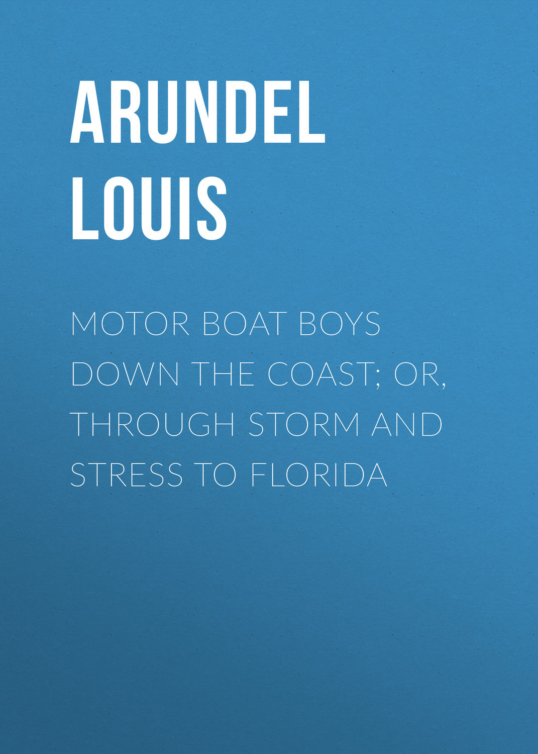 Обложка книги «Motor Boat Boys Down the Coast; or, Through Storm and Stress to Florida»